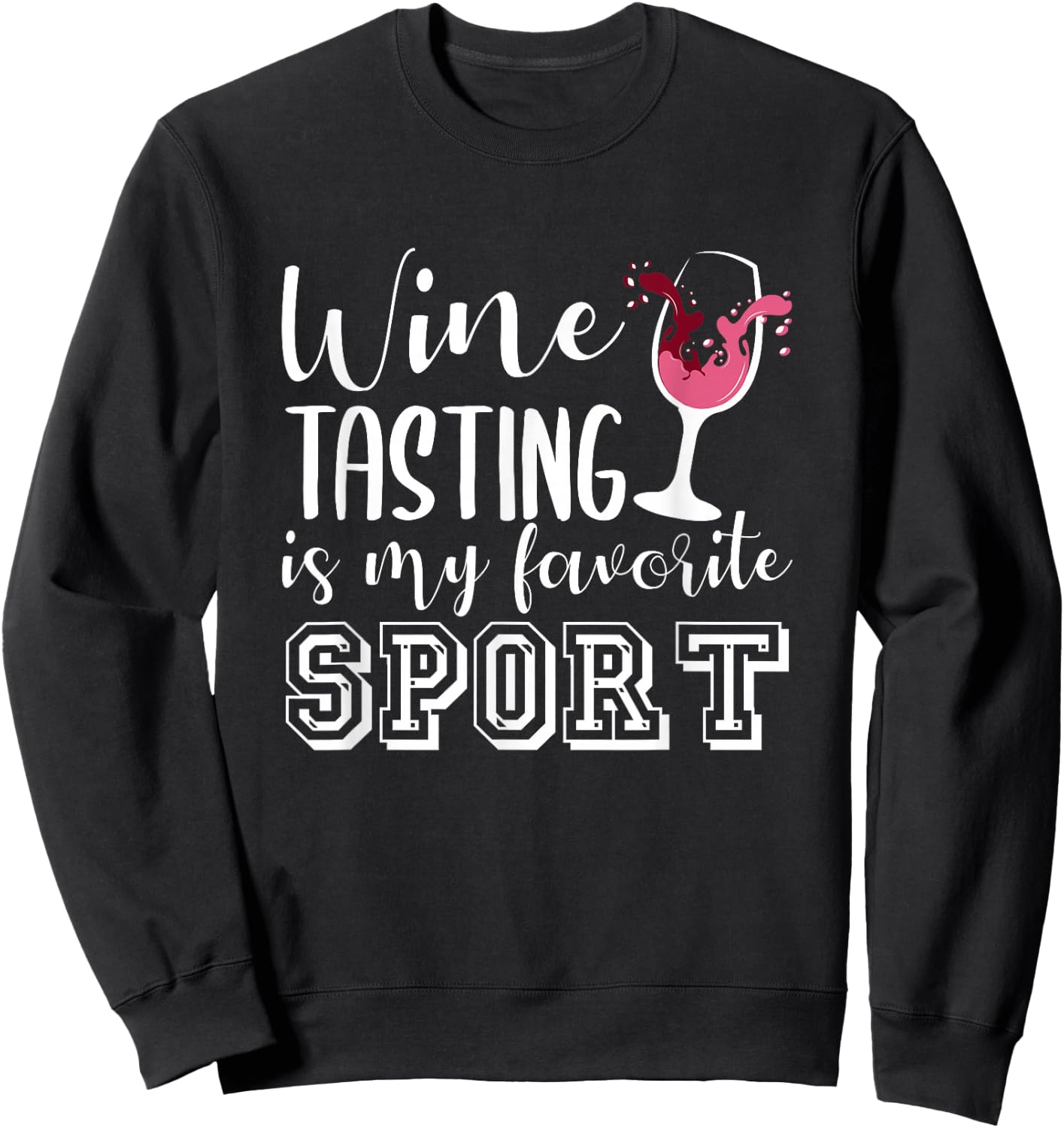 Wine Tasting Is My Favorite Sport Funny Wine Lovers Sweatshirt - Sweatshirt | Black