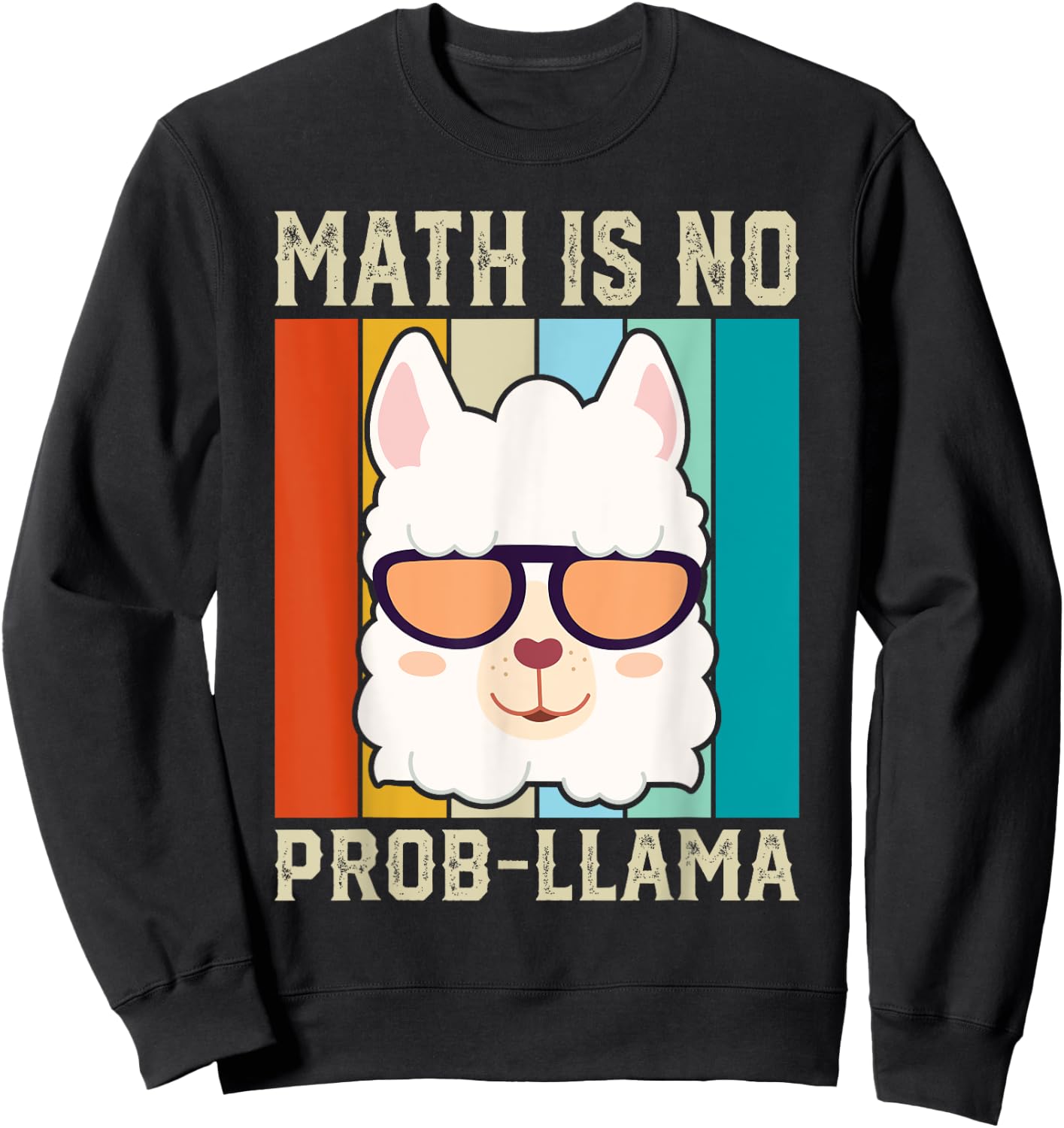 Math Is No Prob-llama Funny Math Llama Teacher Men Women Sweatshirt - Sweatshirt | Black