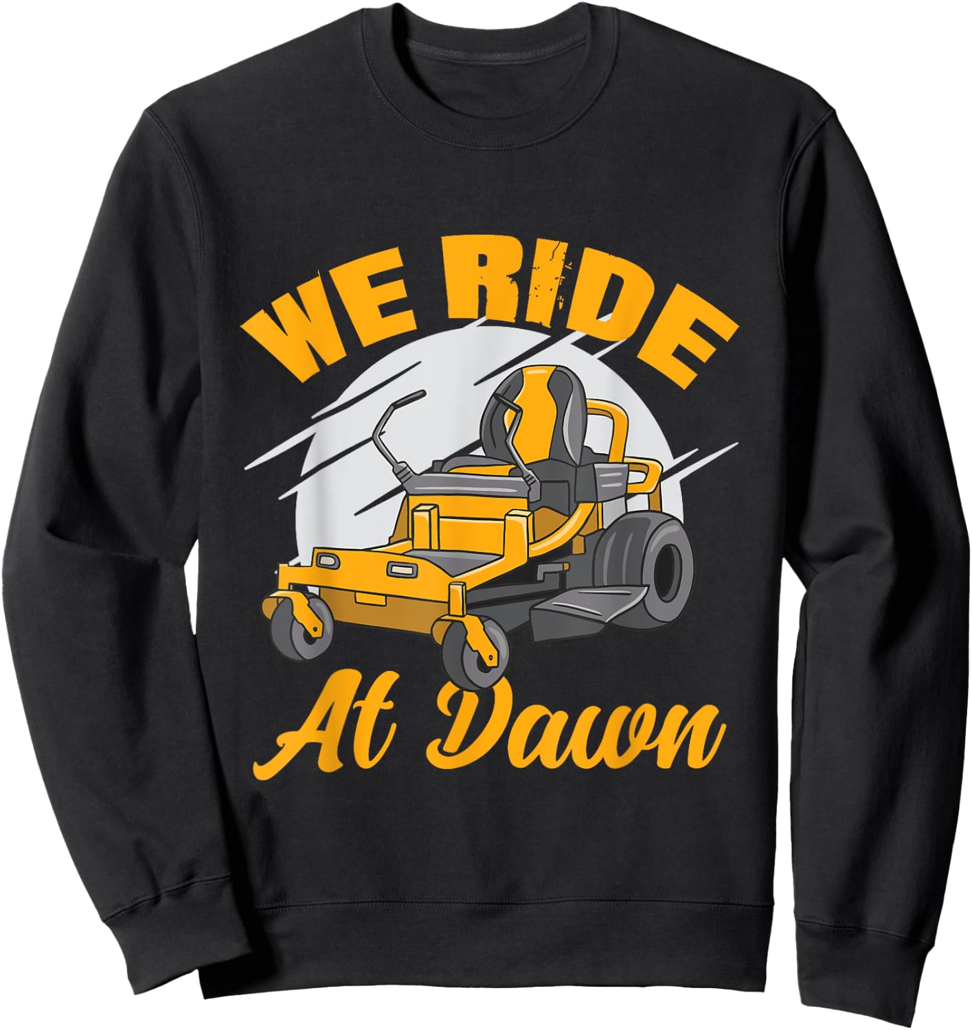 We Ride At Dawn Funny Lawnmower Lawn Mowing Riding Mowers Sweatshirt - Sweatshirt | Black
