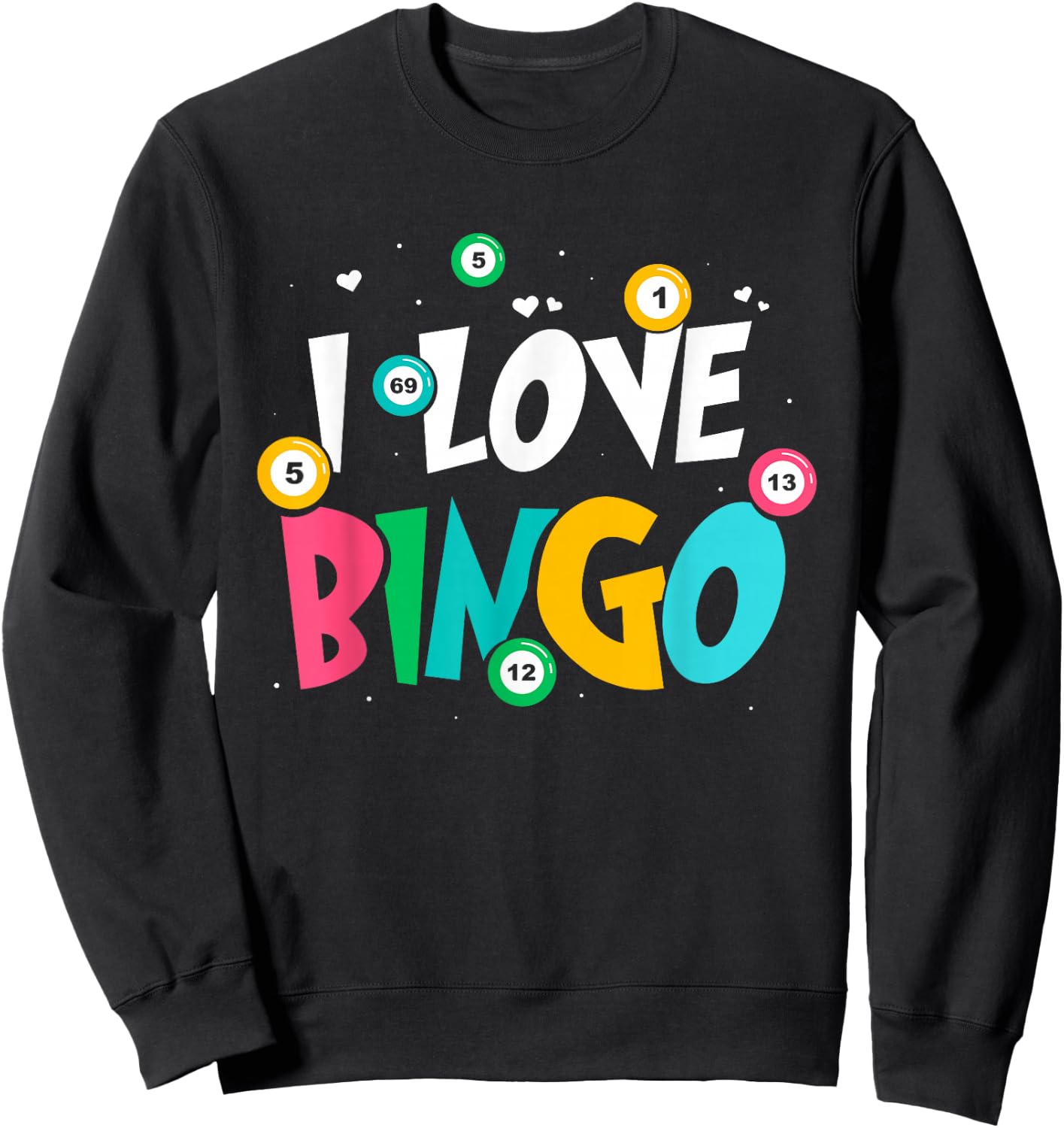 I Love Bingo Game Lover Player Humor Sweatshirt - Sweatshirt | Black