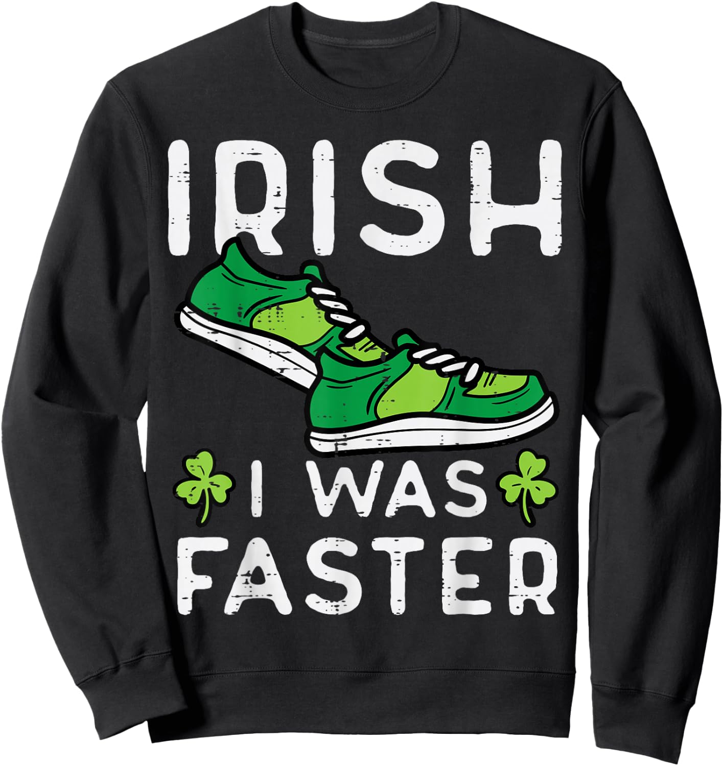 St Patricks Day Shoes Irish I Was Faster Run Men Women Kids Sweatshirt - Sweatshirt | Black