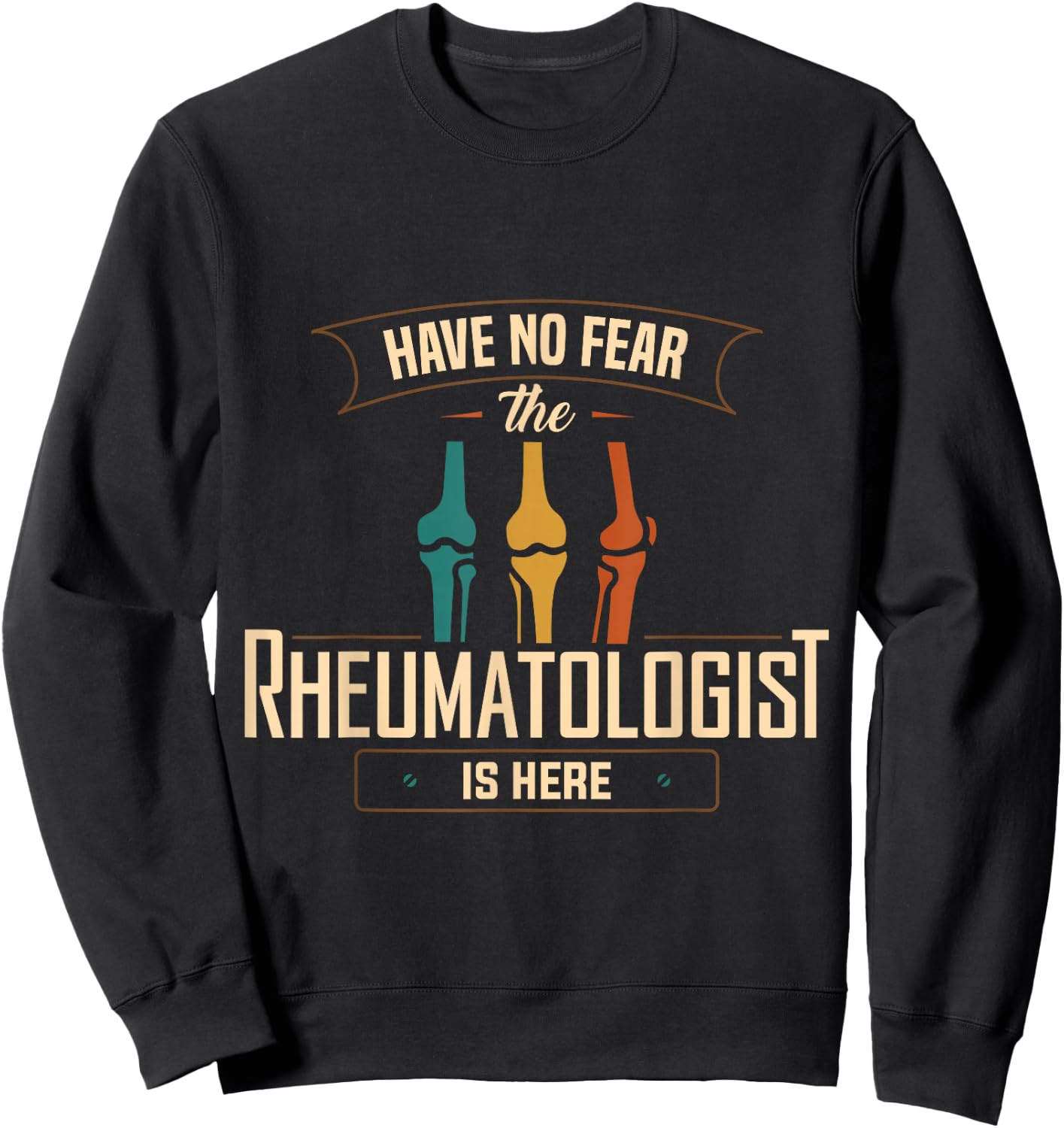 Rheumatology Have No Fear Rheumatologist Doctor Apparel Sweatshirt - Sweatshirt | Black