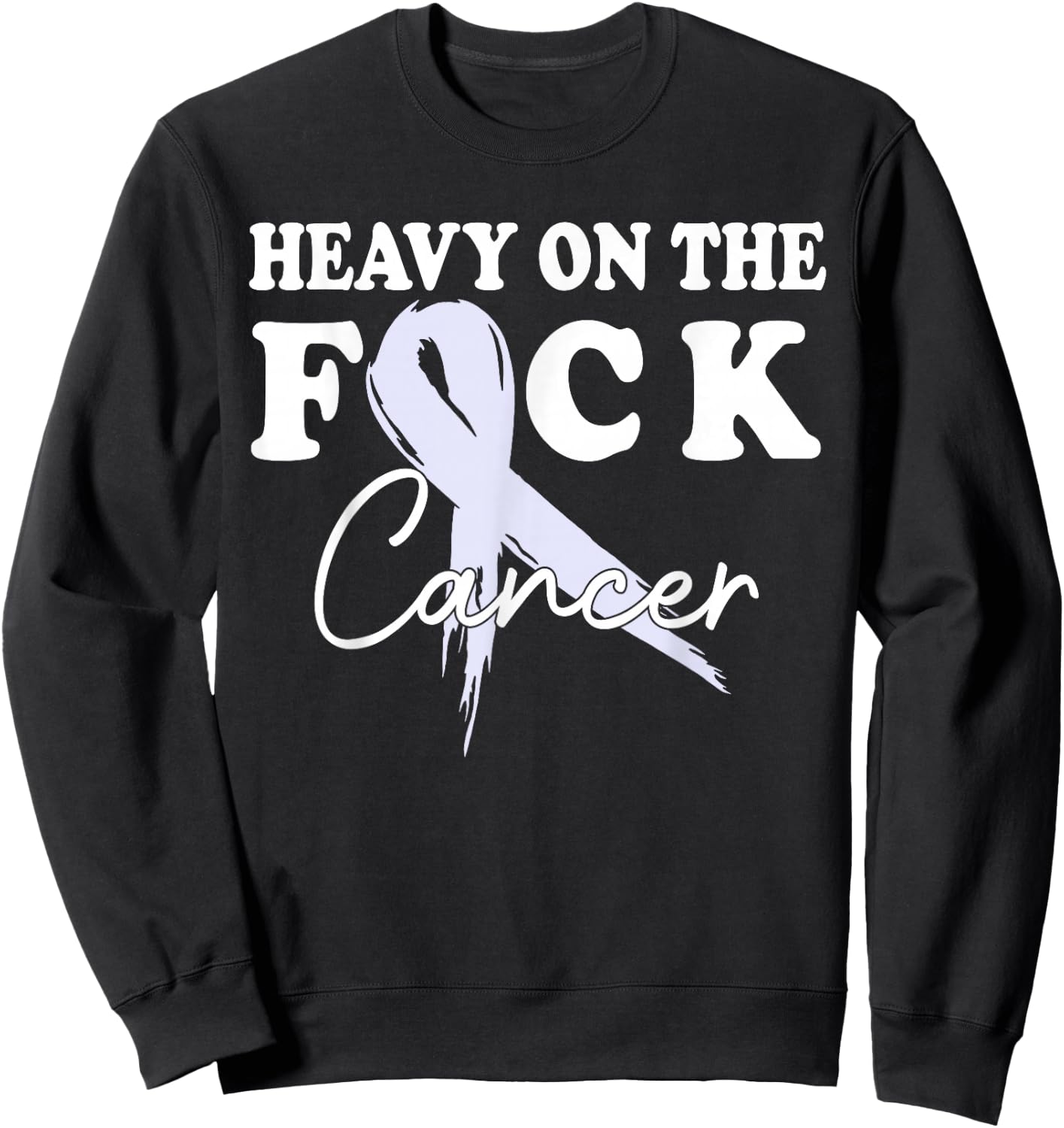 Heavy On The Fuck Cancer Survivor All Cancer Awareness Gift Sweatshirt - Sweatshirt | Black