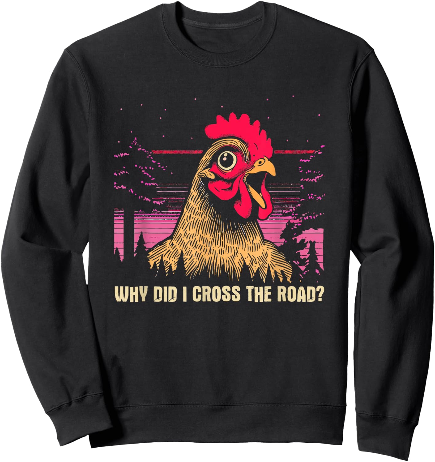 Why Did I Cross The Road Chicken - Funny Chicken Farm Humor Sweatshirt - Sweatshirt | Black