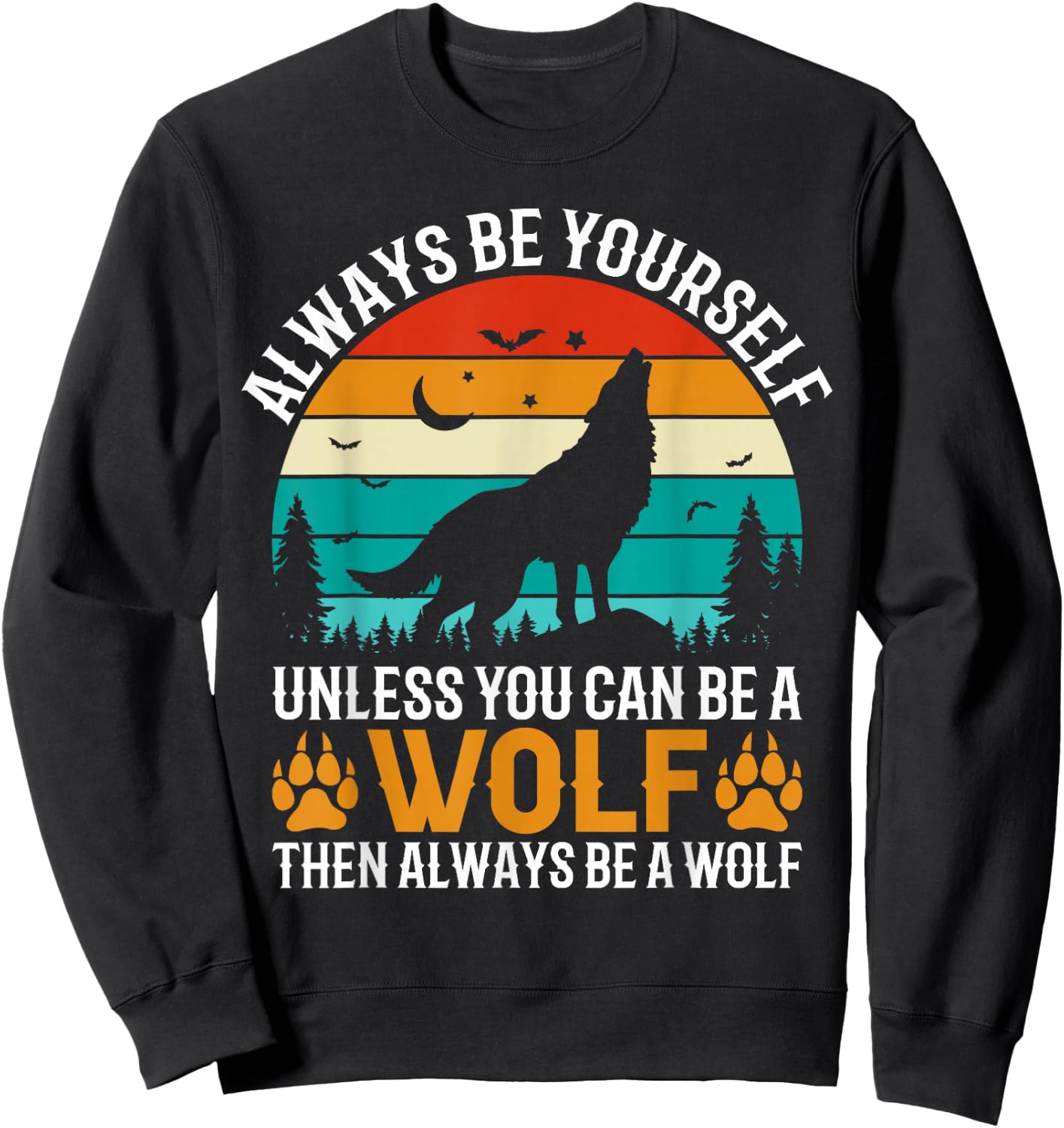 Always Be Yourself Unless You Can Be A Wolf Then Always Sweatshirt - Sweatshirt | Black