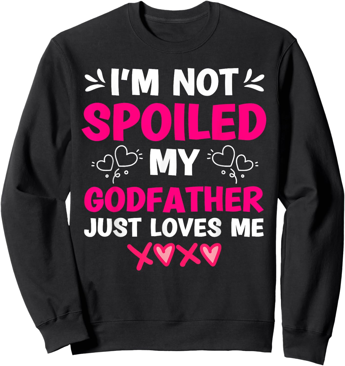I'm Not Spoiled My Godfather Just Loves Me Goddaughter Girls Sweatshirt - Sweatshirt | Black
