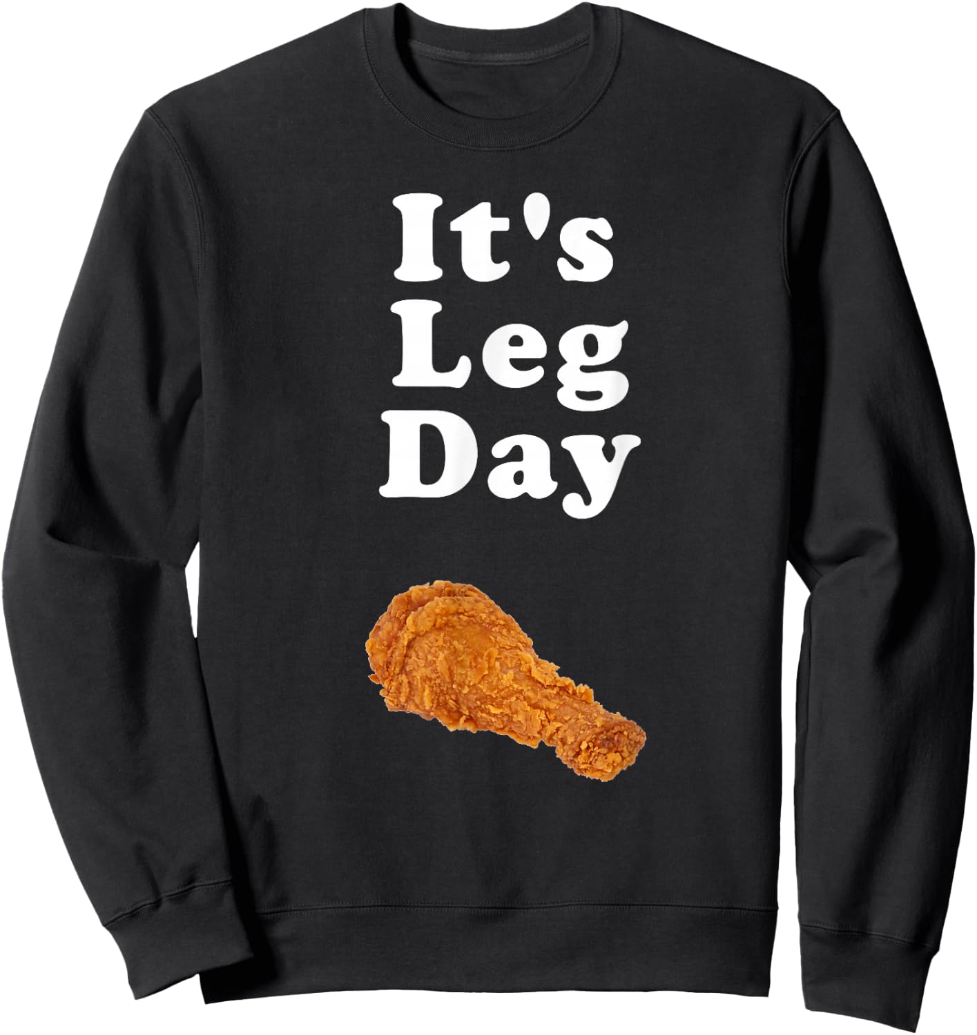 It's Leg Day funny novelty joke exercise pun chicken leg Sweatshirt - Sweatshirt | Black