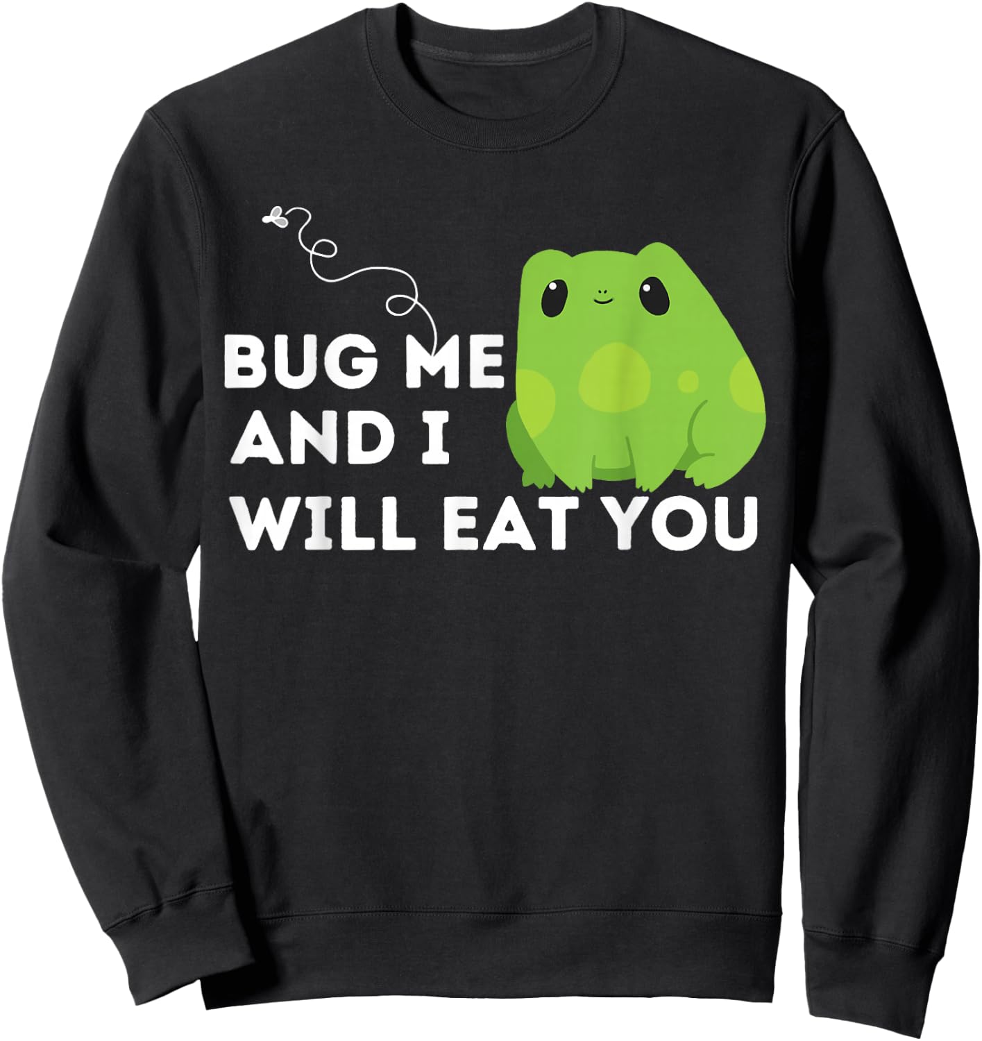 Cute Frog Lover and Amphibian Quote Bug Me Sweatshirt - Sweatshirt | Black