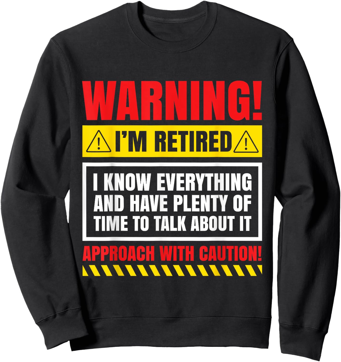 Warning I'm Retired I Know Everything Funny Retirement Gift Sweatshirt - Sweatshirt | Black