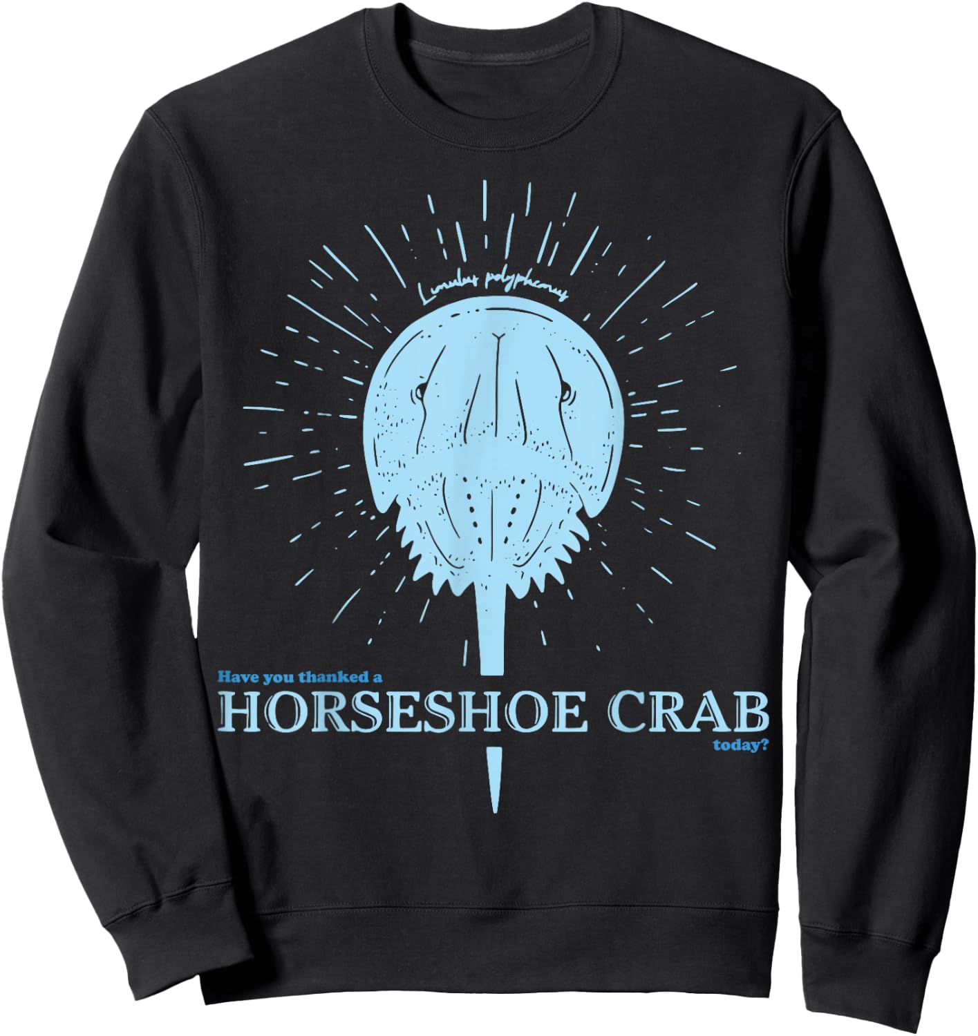 Have You Thanked A Horseshoe Crab Today Sweatshirt - Sweatshirt | Black