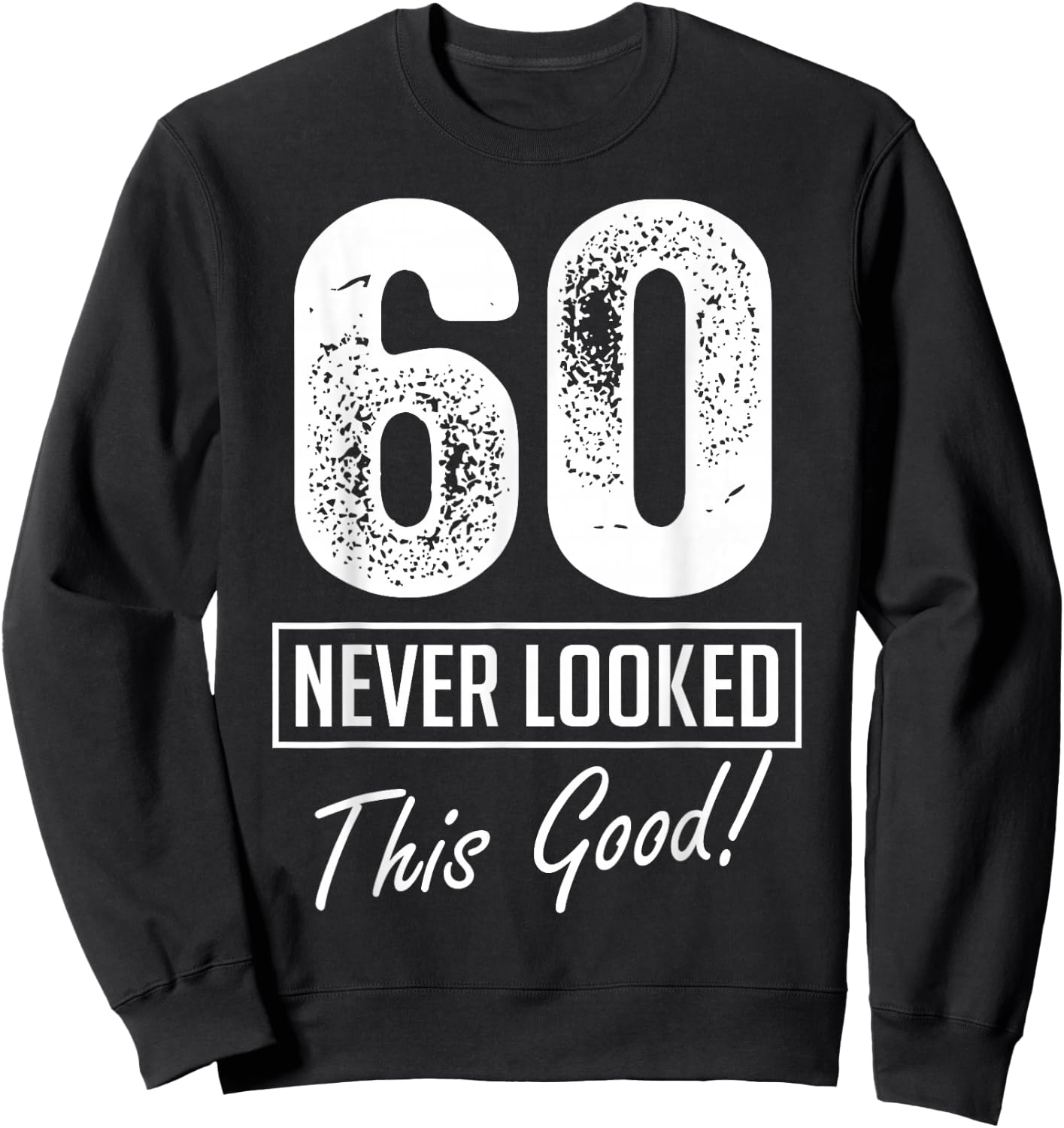 60 Year Old Never Looked So Good Birthday 60th Birthday Crew Sweatshirt - Sweatshirt | Black