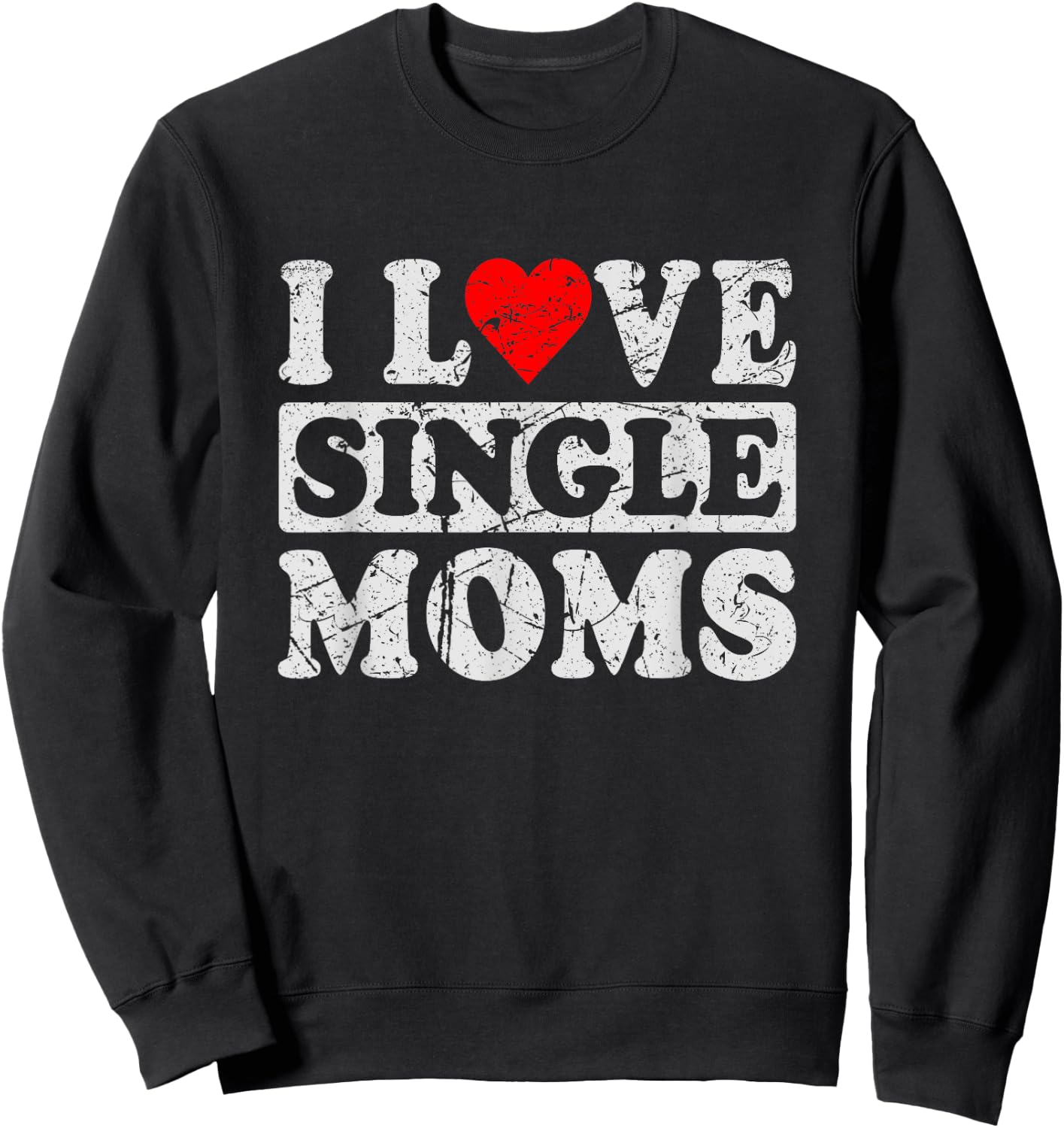 I Love Single Moms Sweatshirt - Sweatshirt | Black