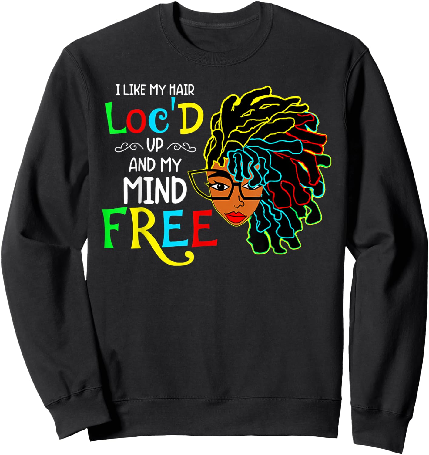 I Like My Hair Loc'd Up And Mind Free African Black Pride Sweatshirt - Sweatshirt | Black