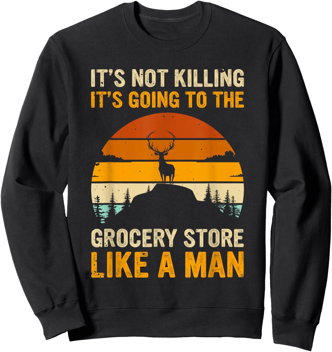 Funny Hunting Saying Deer Hunter - Grocery Store Sweatshirt - Sweatshirt | Black