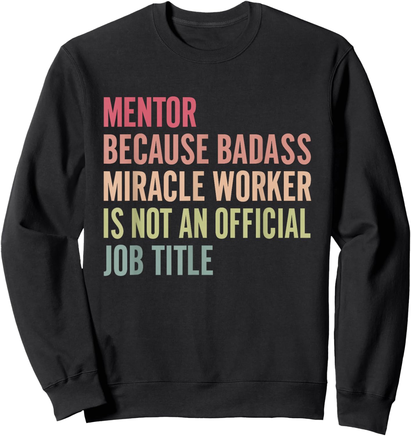 Mentor because badass isn't an official title Sweatshirt - Sweatshirt | Black