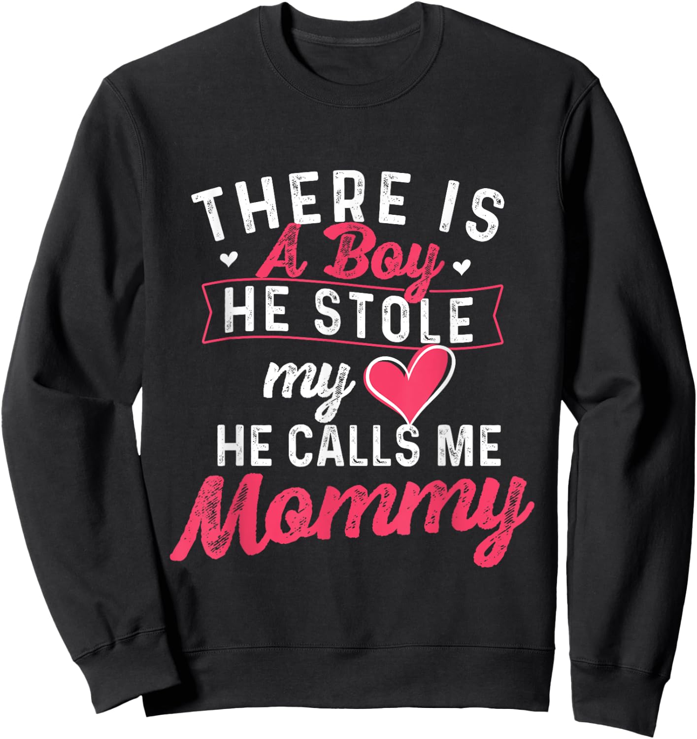 There Is A Boy He Stole My Heart He Calls Me Mommy - Mother Sweatshirt - Sweatshirt | Black