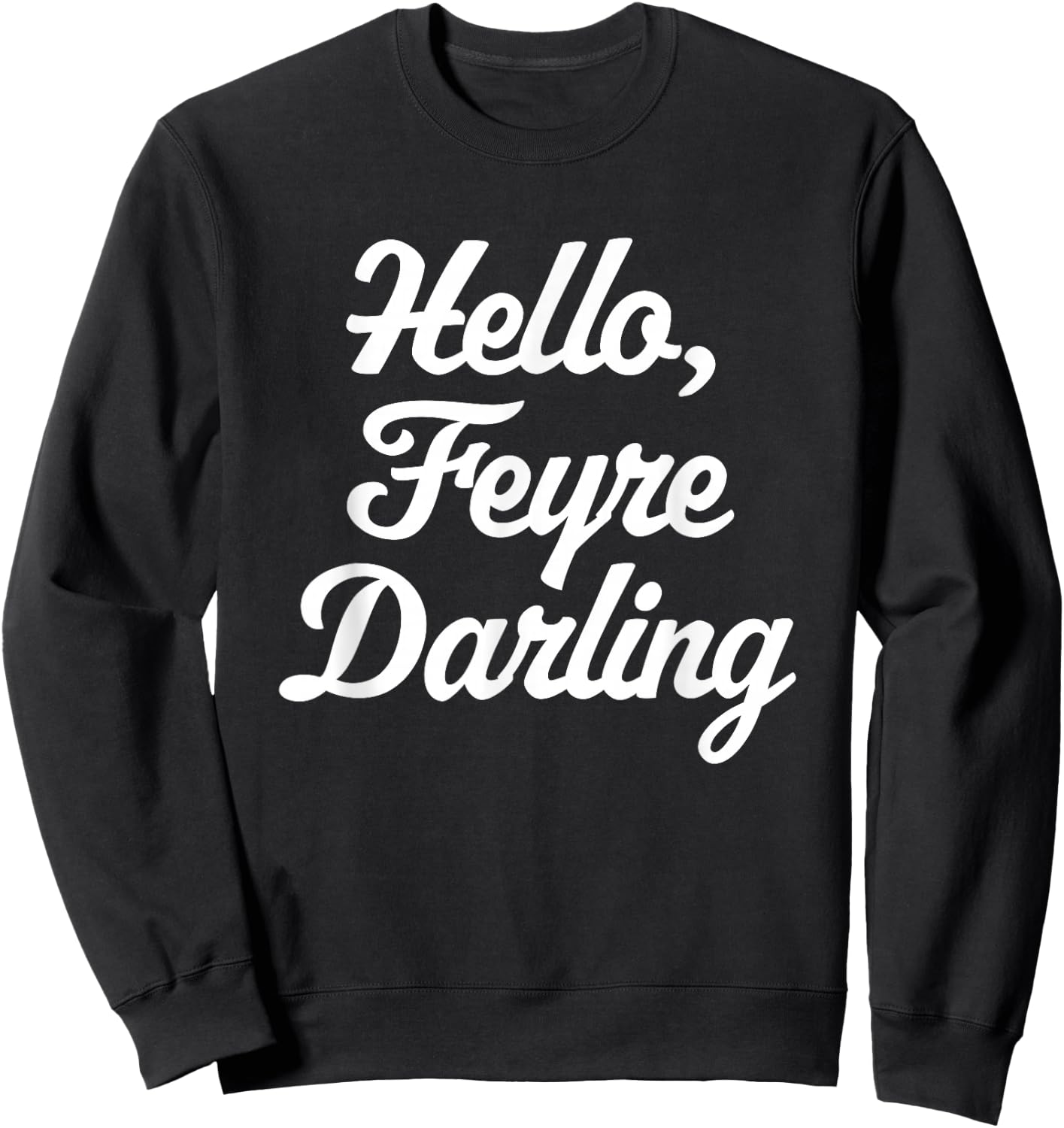 Hello, Feyre Darling - Funny Saying Reading Romance Cute Sweatshirt - Sweatshirt | Black