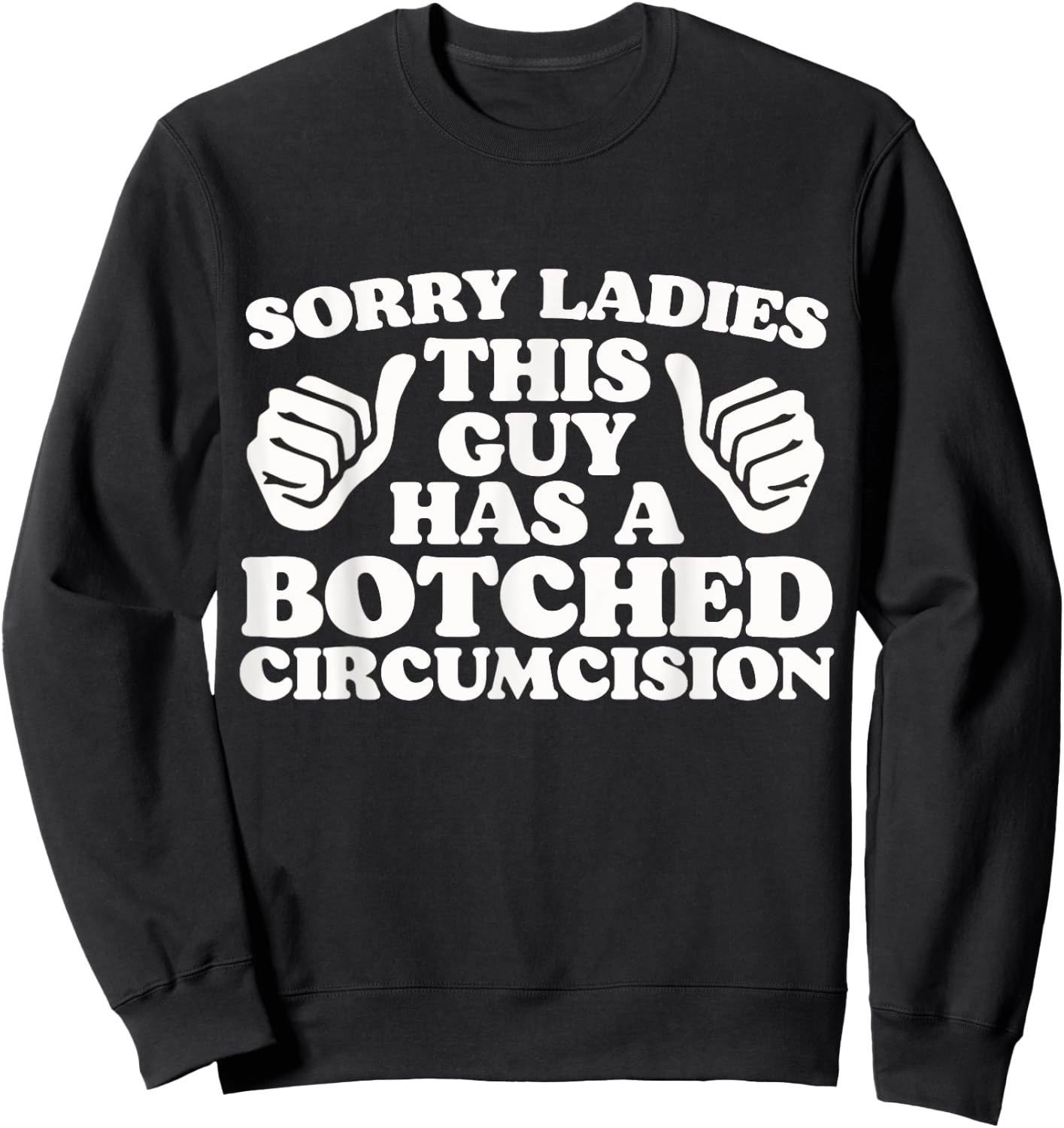 Sorry Ladies This Guy Has A Botched Circumcision Funny Meme Sweatshirt - Sweatshirt | Black