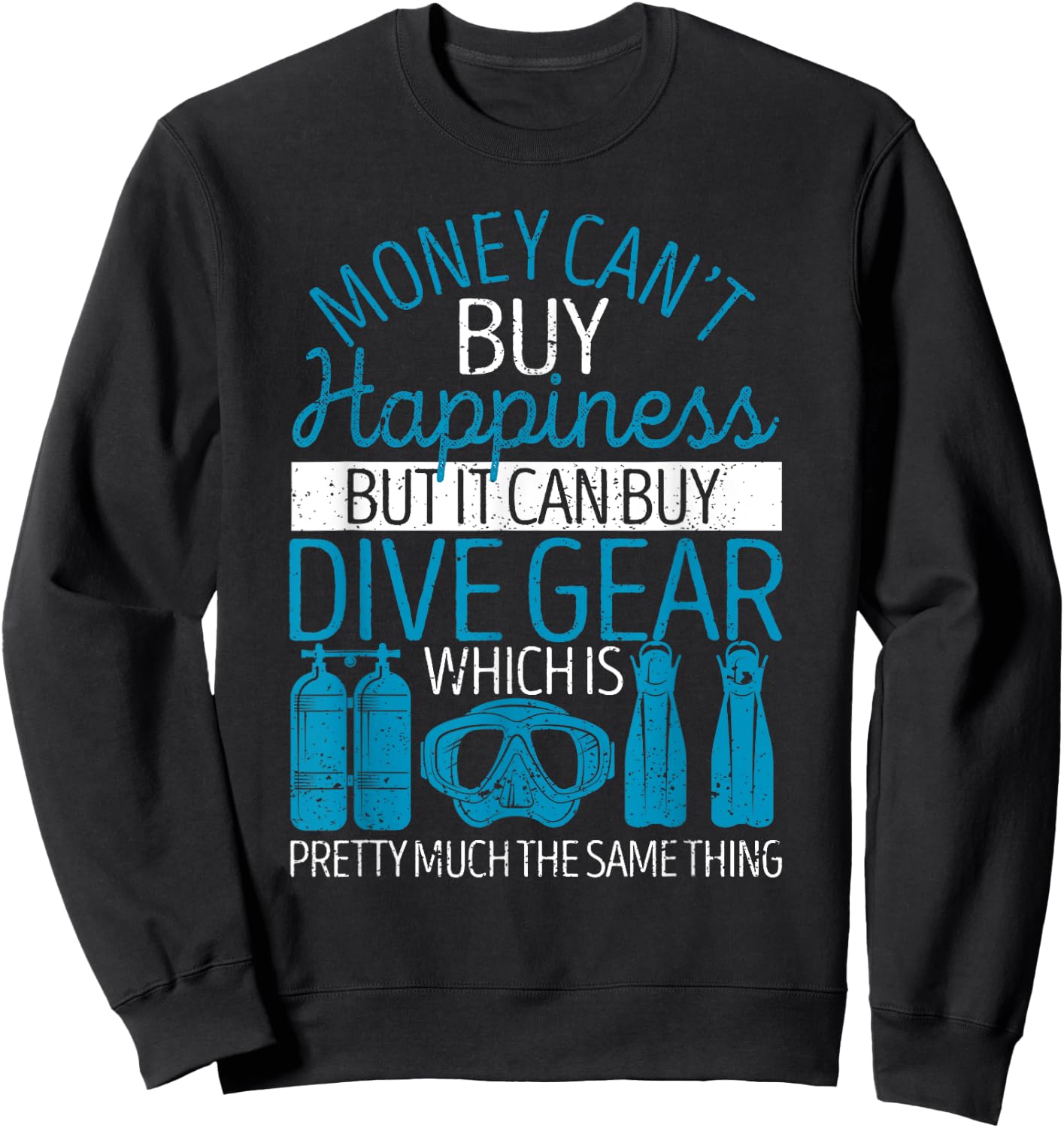 Money Can't Buy Happiness But It Can Dive Gear Scuba Diving Sweatshirt - Sweatshirt | Black