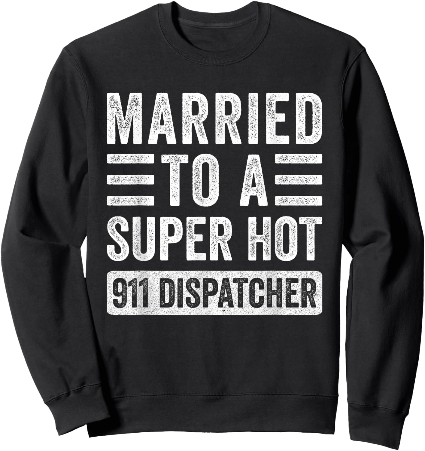 Married to a Super Hot 911 Dispatcher Funny Husband Wife Sweatshirt - Sweatshirt | Black