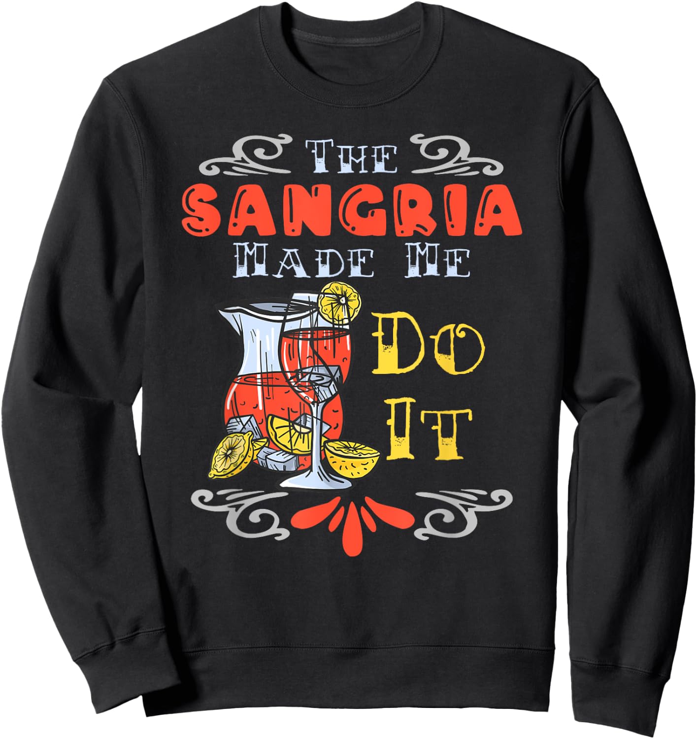The Sangria Made Me Do It Design For A Sangria Party Sweatshirt - Sweatshirt | Black