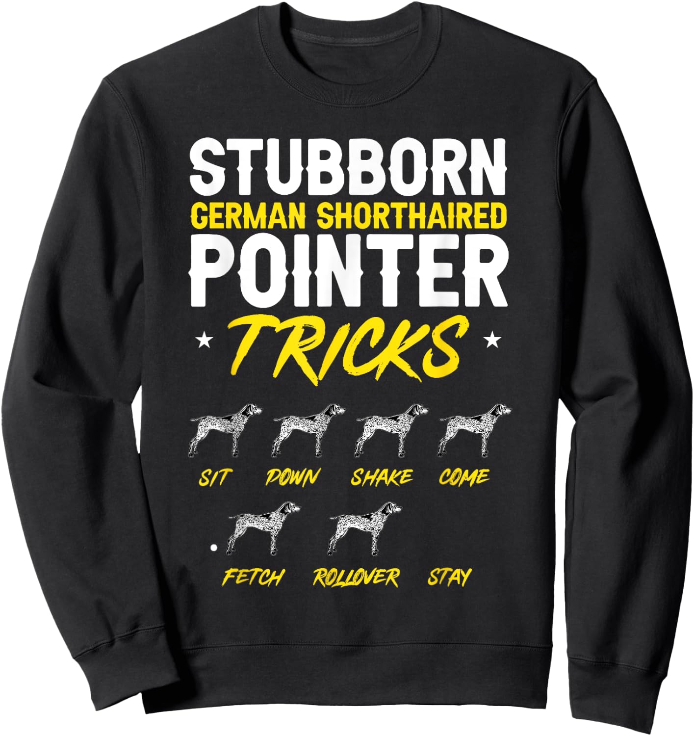 Stubborn German Shorthaired Pointer Tricks GSP Dog Sweatshirt - Sweatshirt | Black