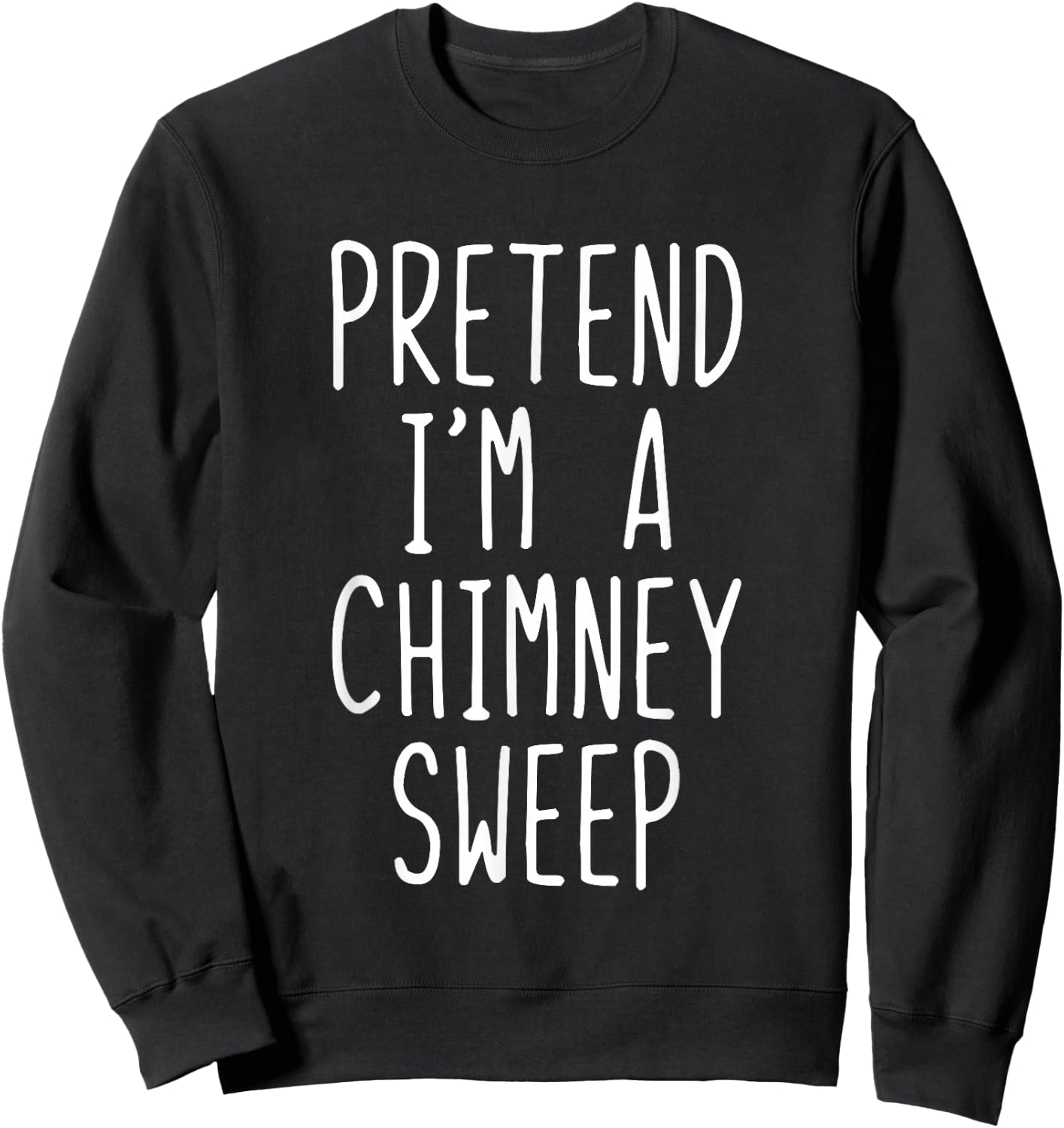 Pretend Im A Chimney Sweep Costume Halloween Lazy Adult Kids Sweatshirt - Sweatshirt | Black