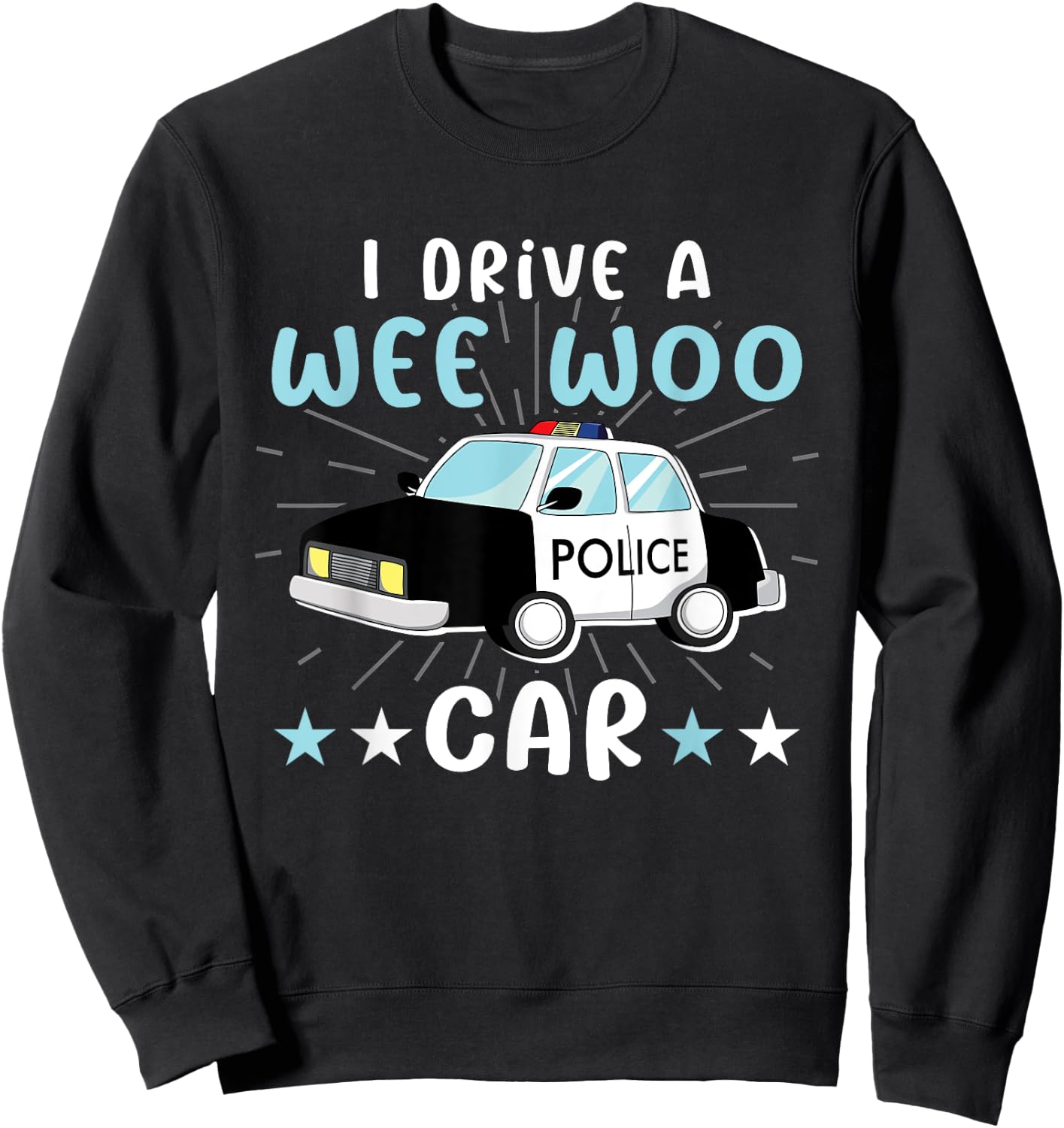 I Drive A Wee Woo Car for Police Officers Law Enforcement Sweatshirt - Sweatshirt | Black