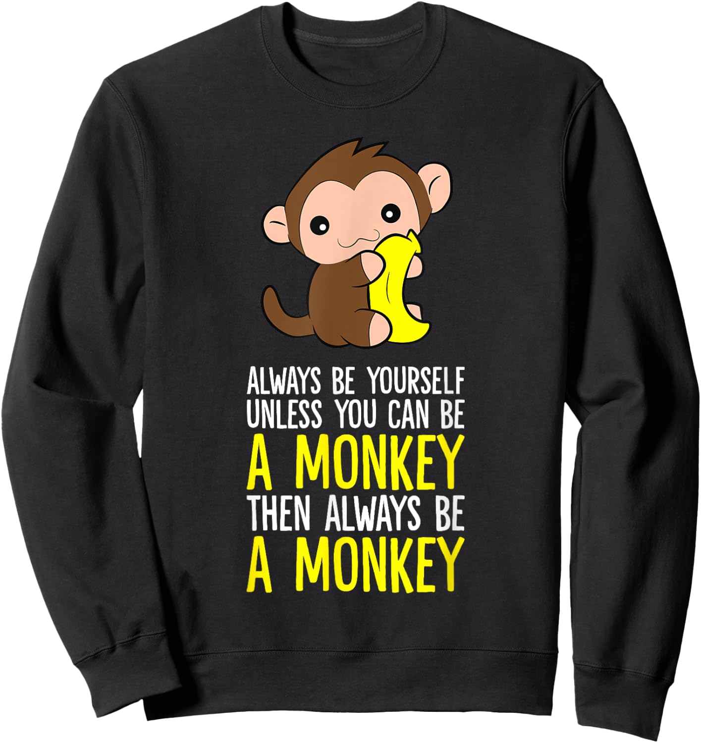 Always Be Yourself Unless You Can Be A Monkey Sweatshirt - Sweatshirt | Black