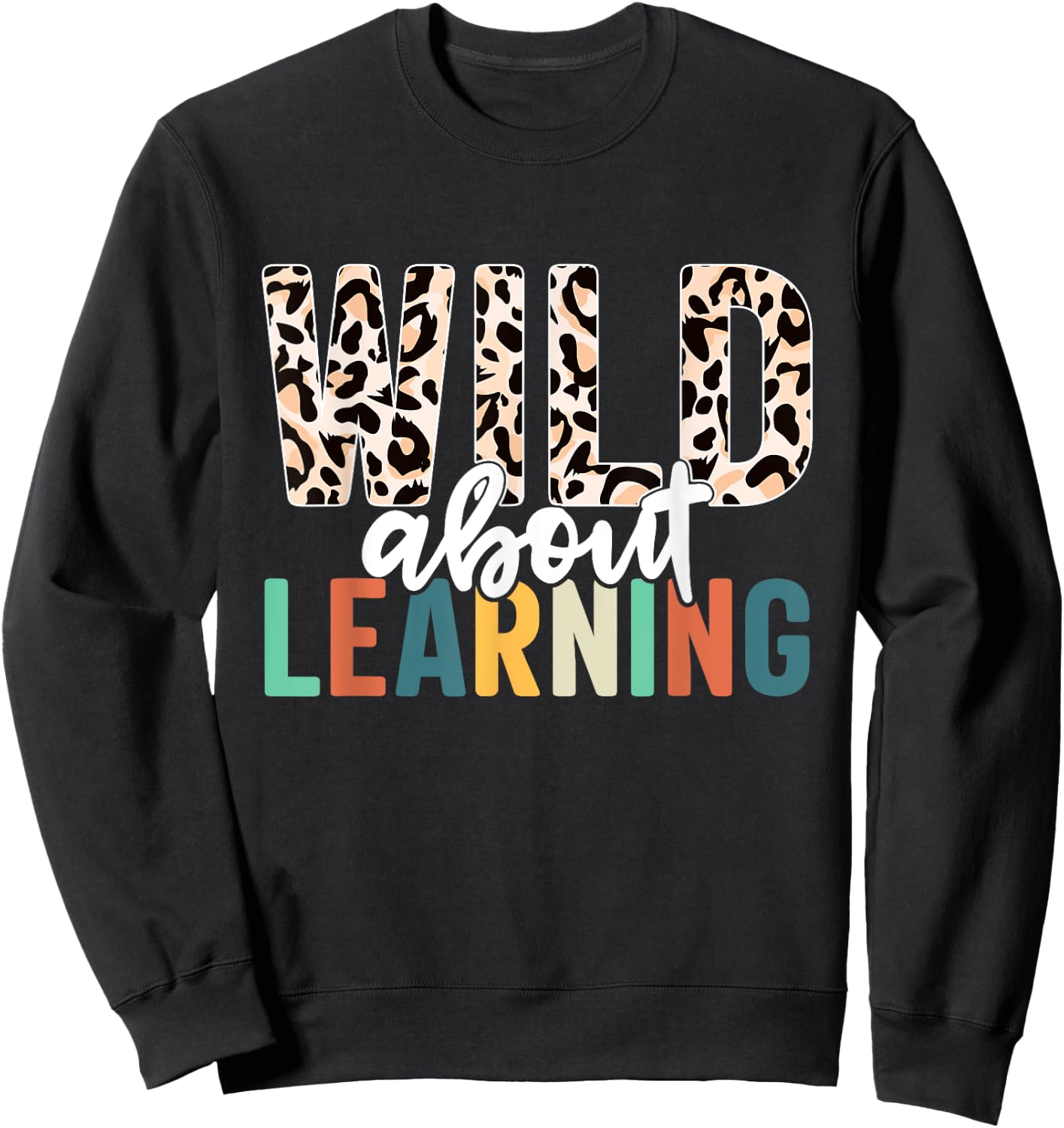Wild About Learning Teacher Back to School Leopard Sweatshirt - Sweatshirt | Black
