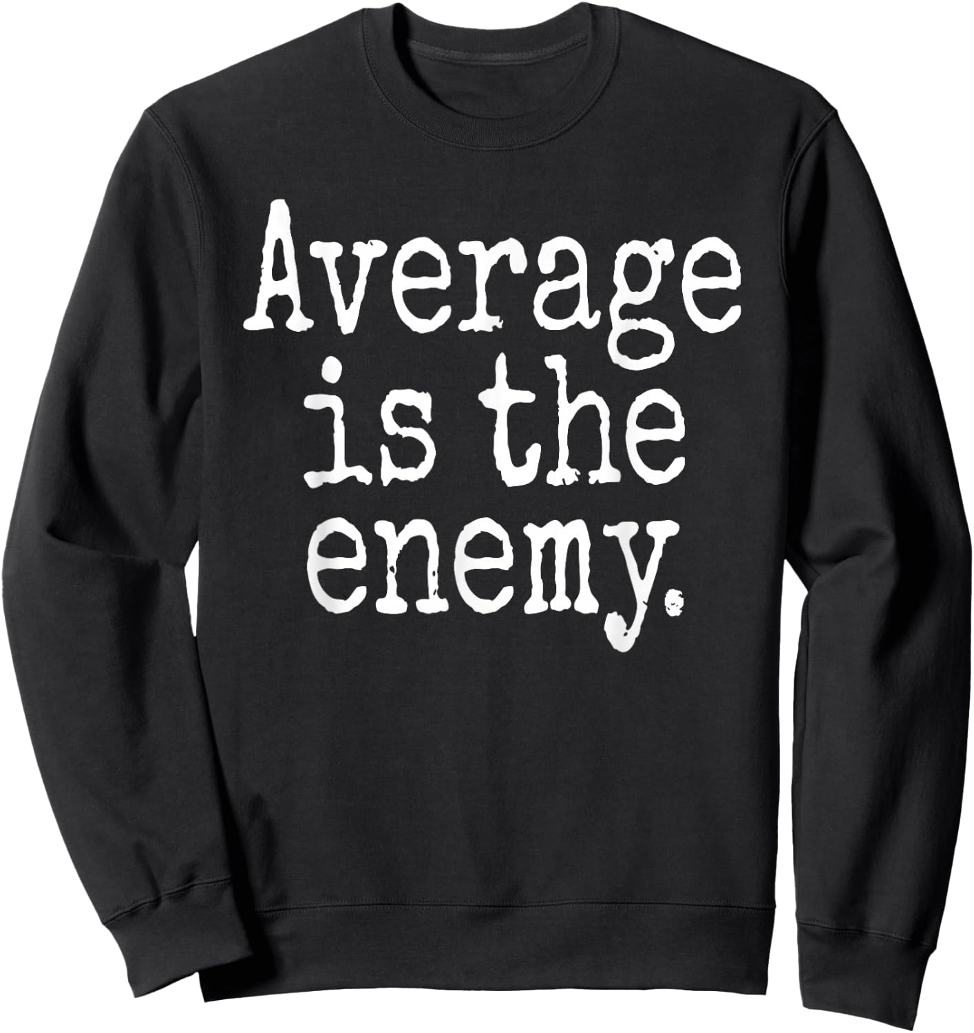 Average Is The Enemy Training Workout Running Fitness Gym Sweatshirt - Sweatshirt | Black