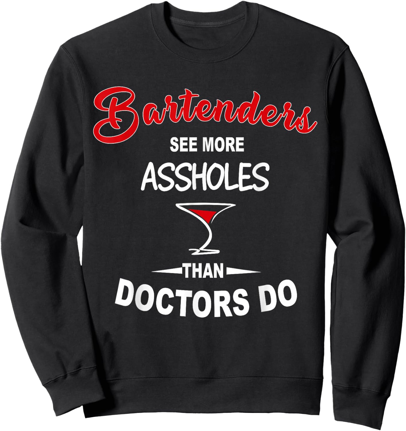 Funny Barkeeper Bartenders See More Assholes Than Doctors Do Sweatshirt - Sweatshirt | Black