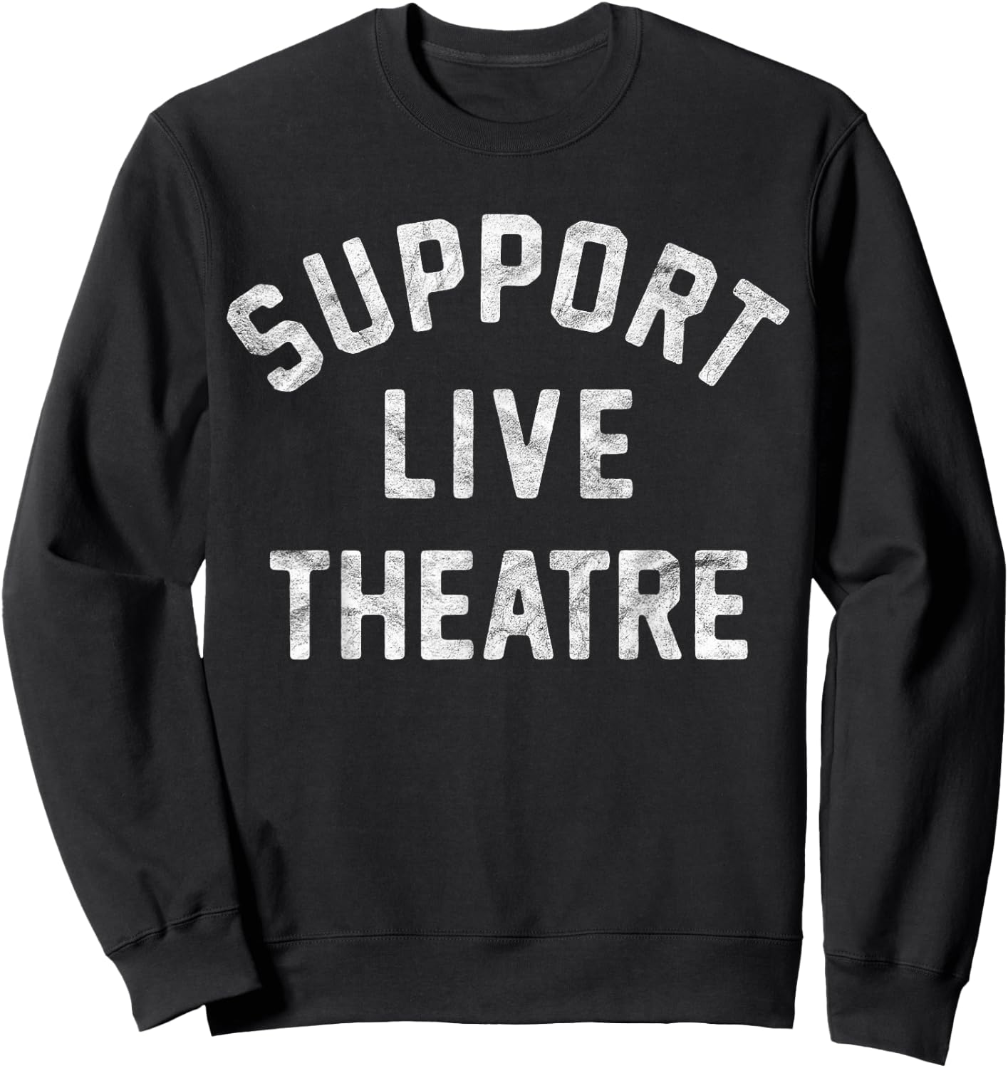 Support Live Theatre, Drama Club Actor Actress Drama Teacher Men Women Girls Kids Sweatshirt - Sweatshirt | Black