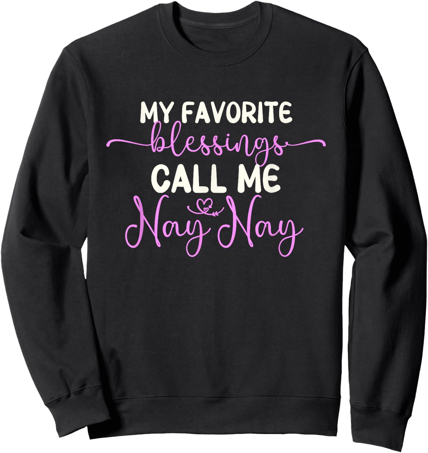 My Favorite Blessings Call Me Nay-Nay Grandma NayNay Sweatshirt - Sweatshirt | Black