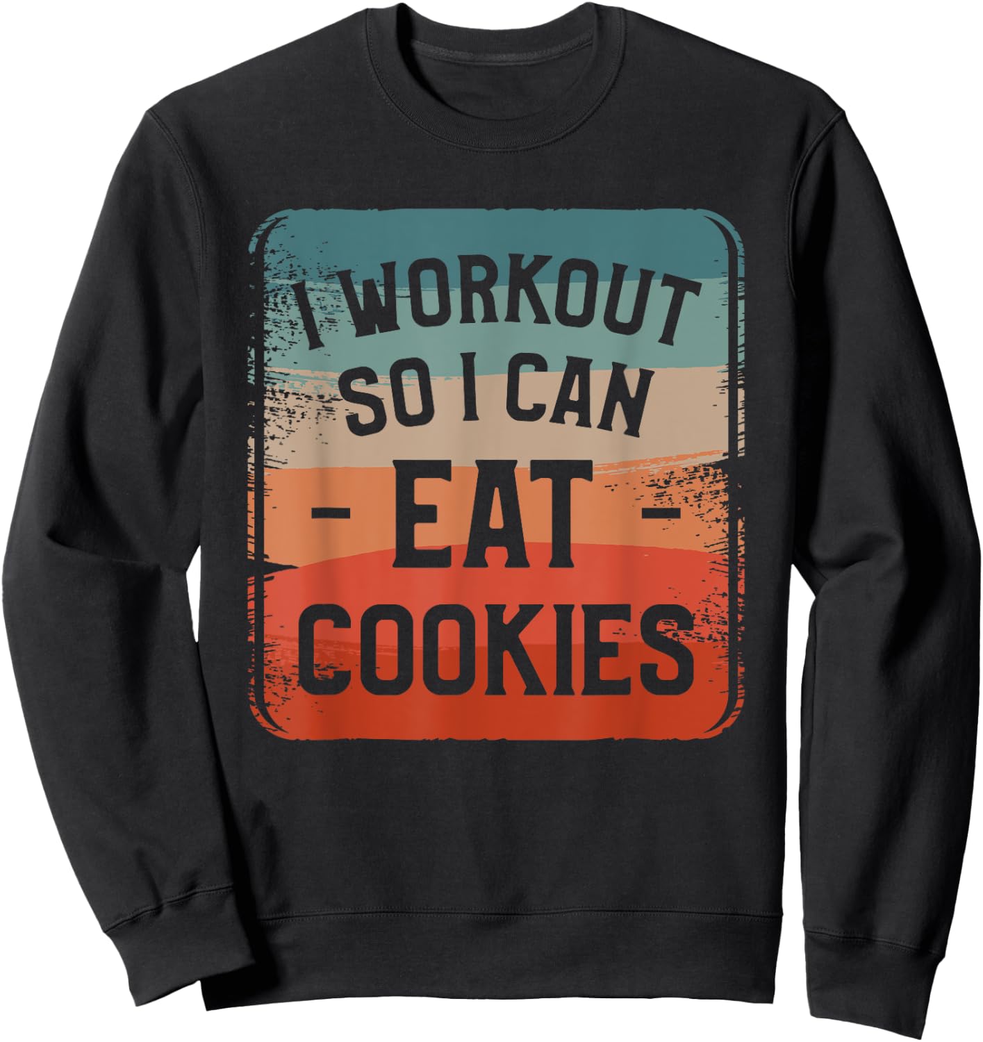 I Workout So I Can Eat Cookies Fitness Enthusiast Sweatshirt - Sweatshirt | Black