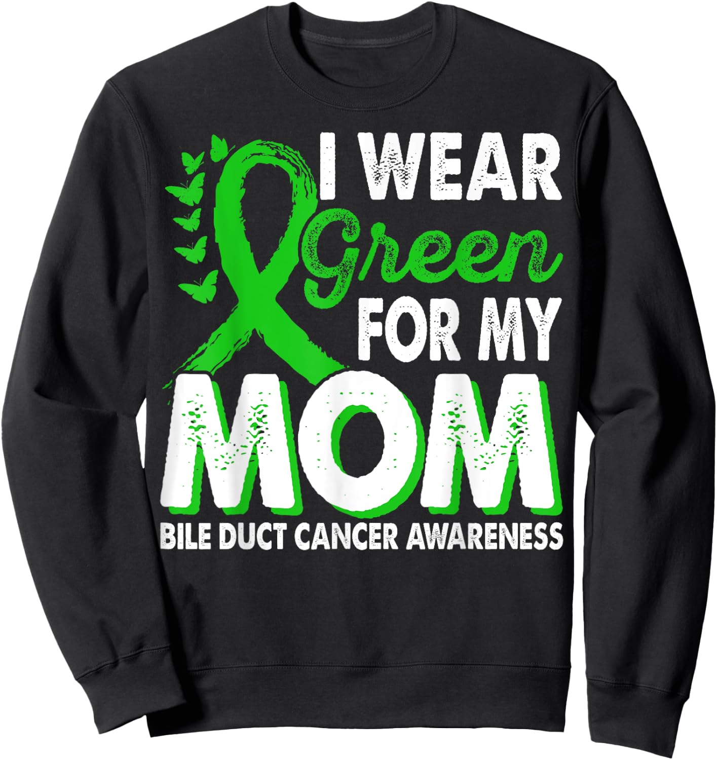 Wear Green For Mom Bile Duct Cancer Awareness Month Ribbon Sweatshirt - Sweatshirt | Black