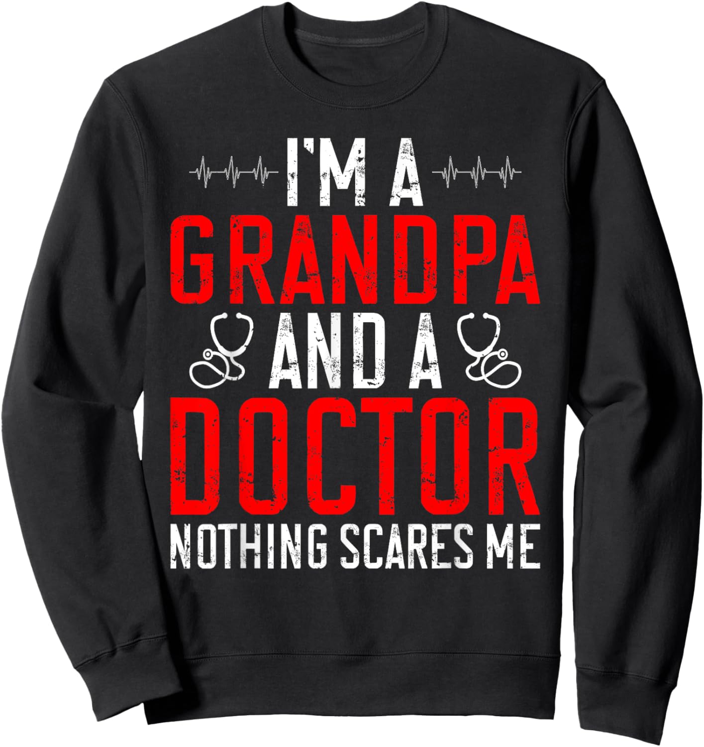 Im a Grandpa and a Doctor nothing scares me Doctor Grandpa Sweatshirt - Sweatshirt | Black