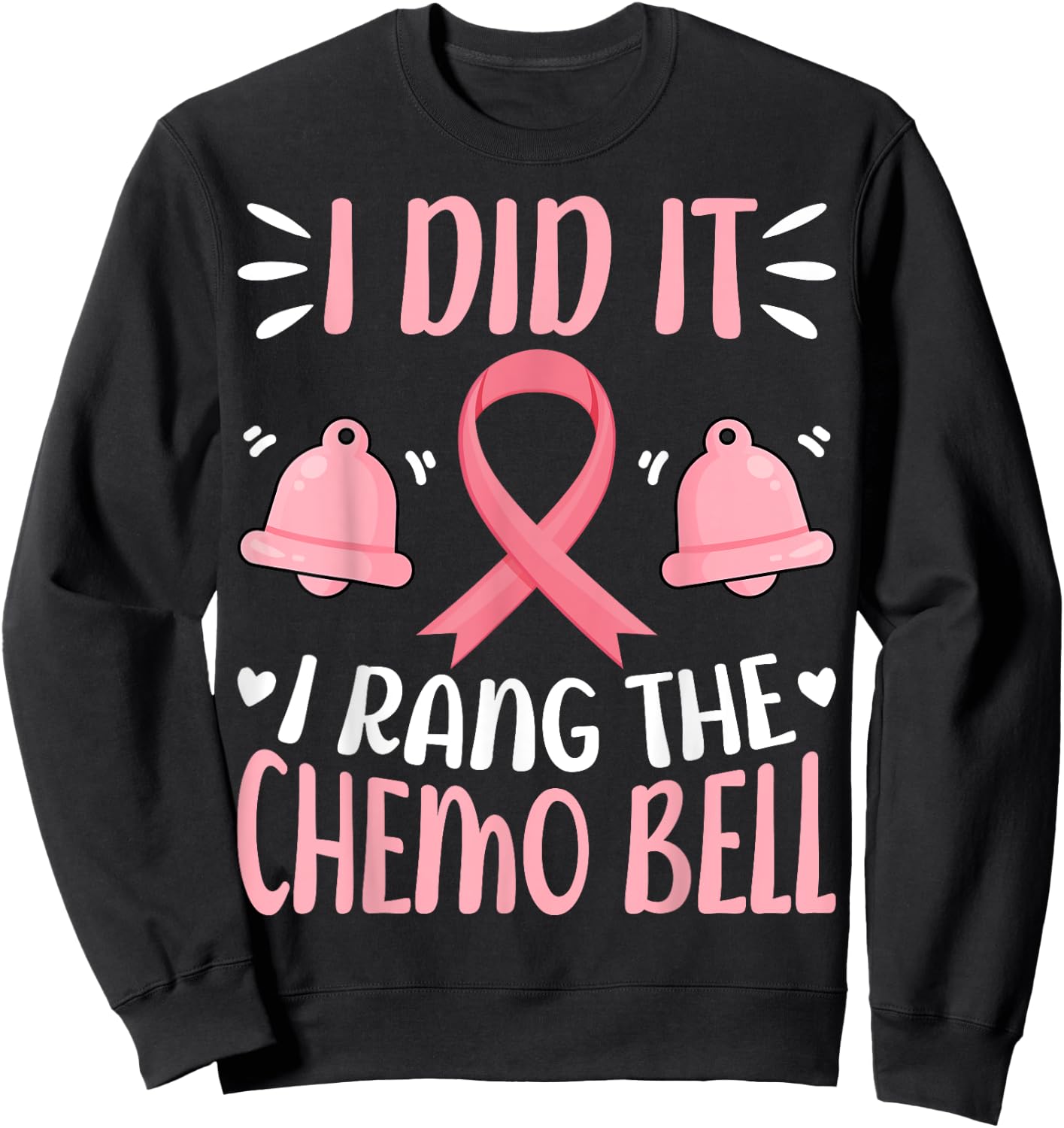 I Did It I Rang the Chemo Bell - Breast Cancer Awareness Sweatshirt - Sweatshirt | Black