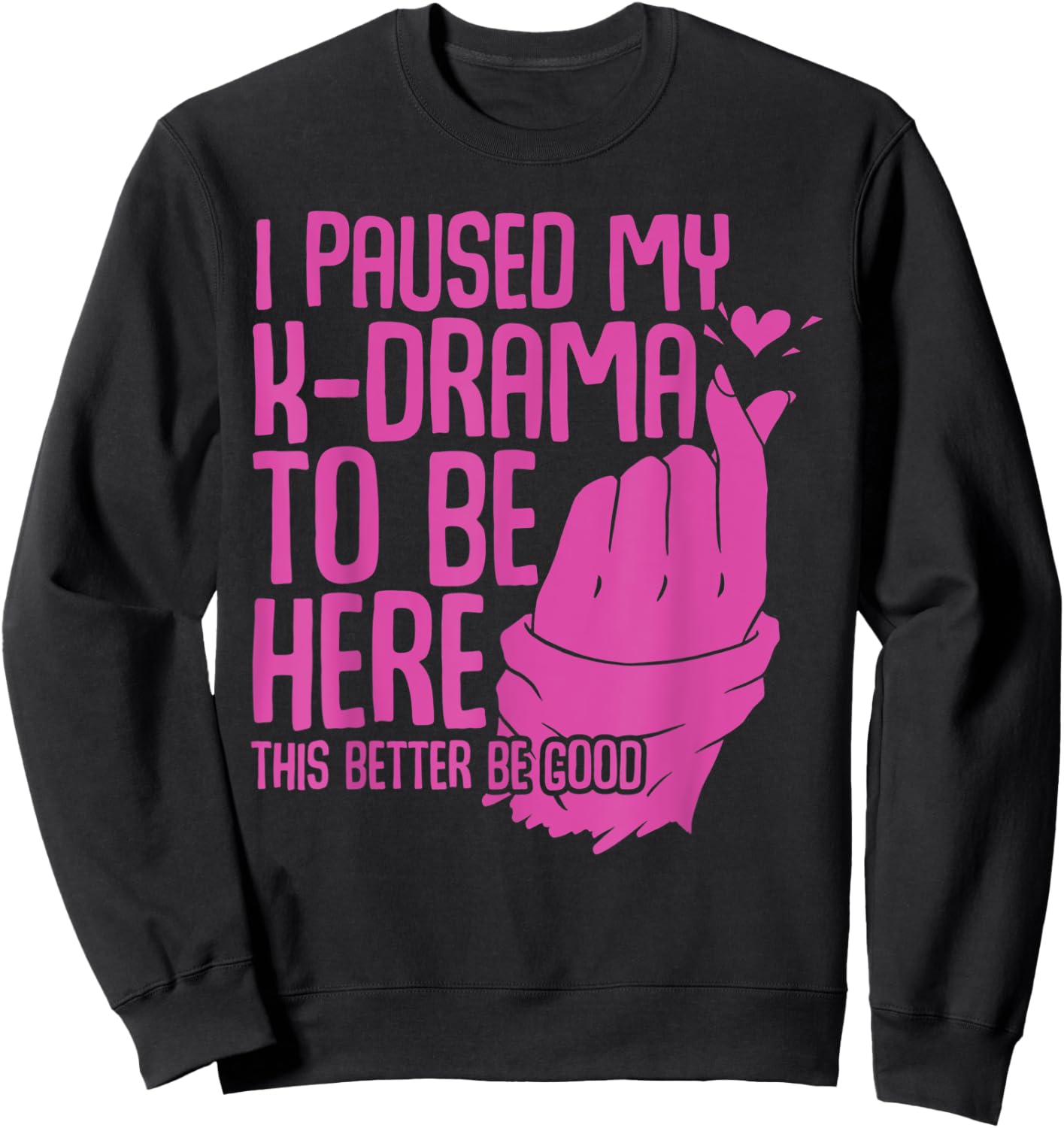 Funny Korean Drama I Paused My K-Drama To Be Here K Drama Sweatshirt - Sweatshirt | Black