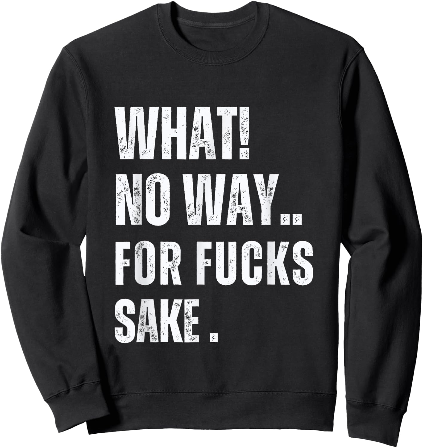 What No Way For Fucks Sake Sweatshirt - Sweatshirt | Black