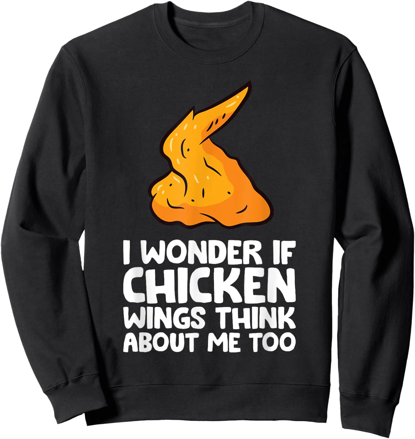 I Wonder If Chicken Wings Think About Me Too Chicken Wings Sweatshirt - Sweatshirt | Black