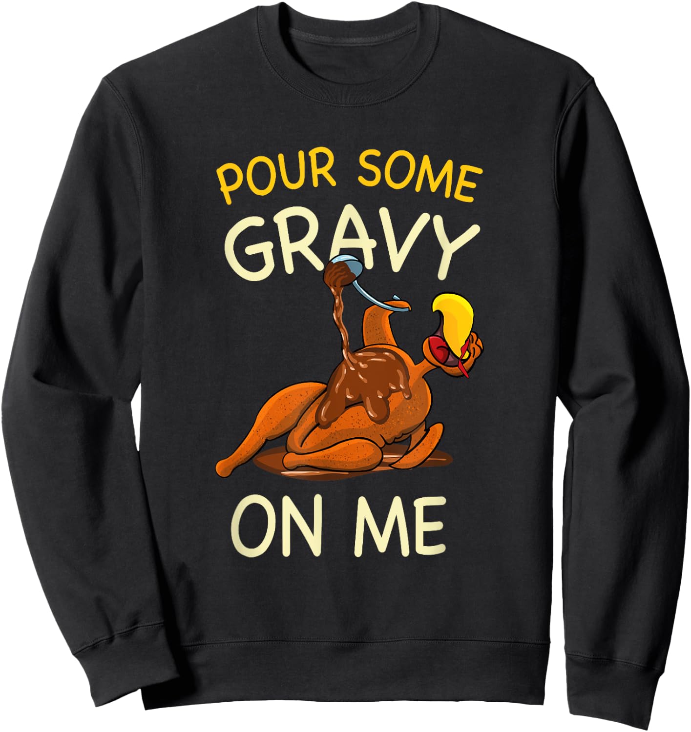 Pour Some Gravy On Me Funny Turkey Thanksgiving Sweatshirt - Sweatshirt | Black