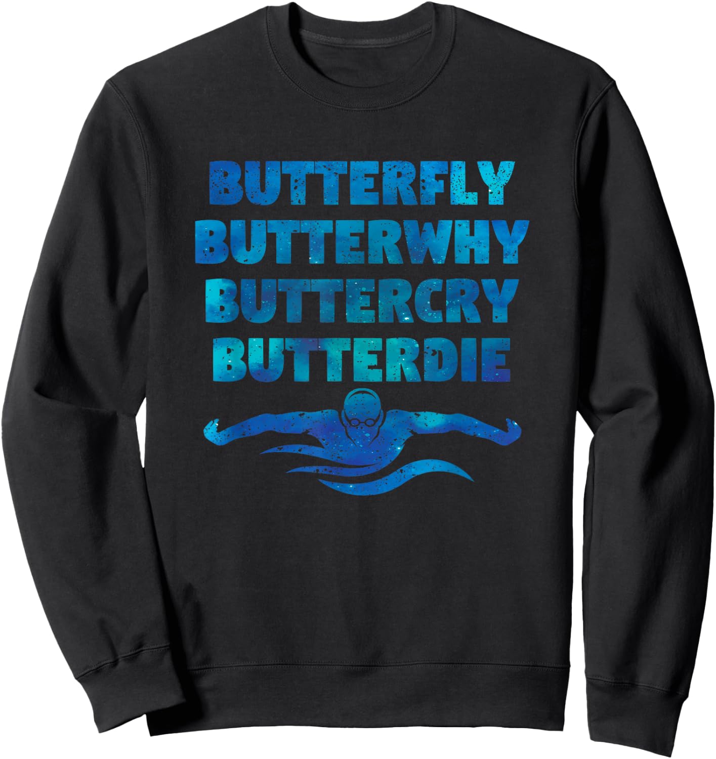 Butterfly Butterwhy Buttercry Butterdie Funny Swimming Team Sweatshirt - Sweatshirt | Black