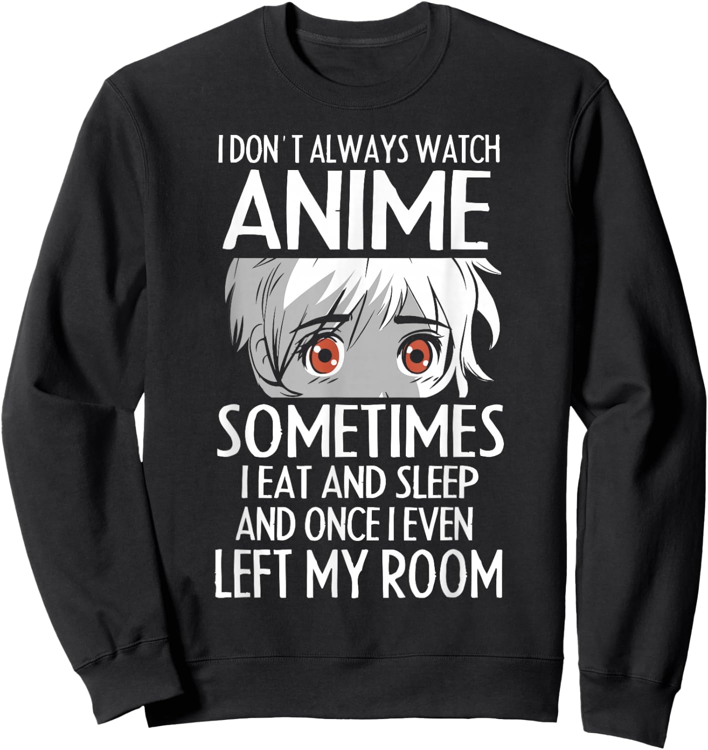 I Don't Always Watch Anime Shirts Cute Anime Girl Gifts Sweatshirt - Sweatshirt | Black