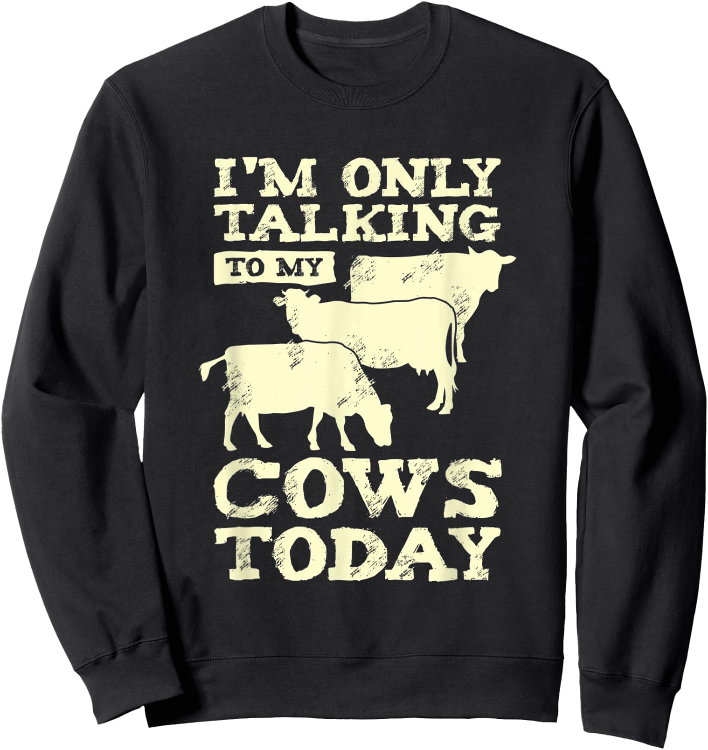 I'm Only Talking To My Cows Today Design for a Farmer Sweatshirt - Sweatshirt | Black