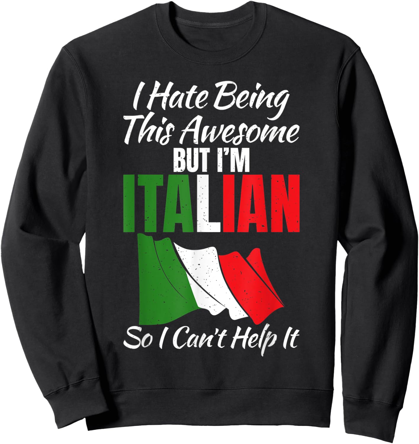 I hate being this awesome but im Italian so i cant help it Sweatshirt - Sweatshirt | Black