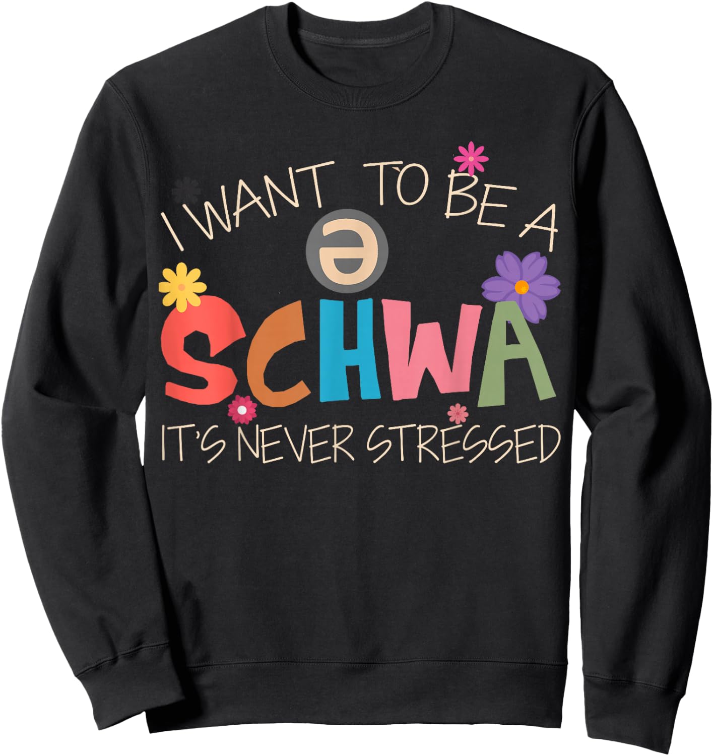 I Want To Be A Schwa It's Never Stressed Science Of Reading Sweatshirt - Sweatshirt | Black