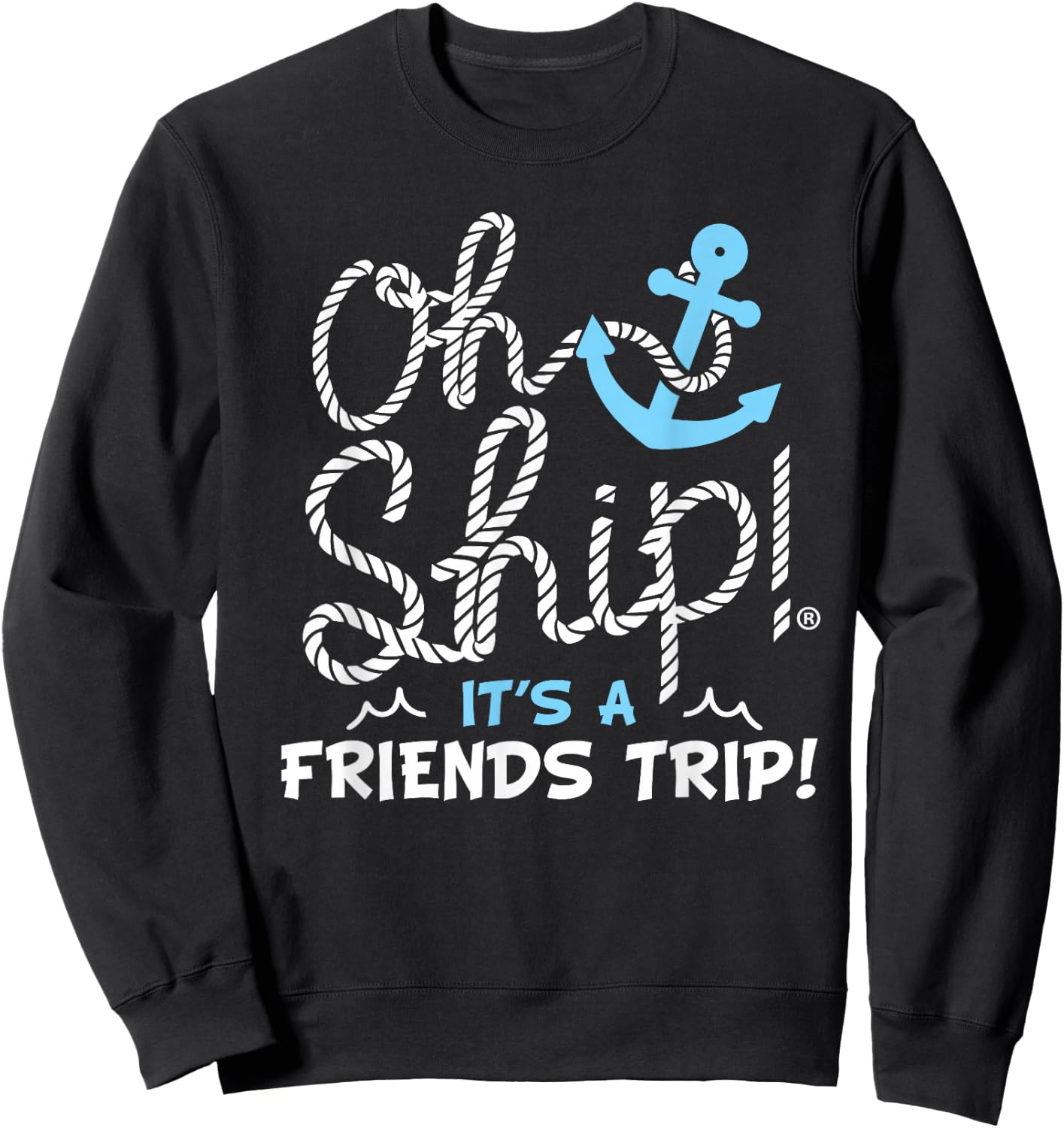 Oh Ship It's a Friends Trip - Group Matching Friends Cruise Sweatshirt - Sweatshirt | Black