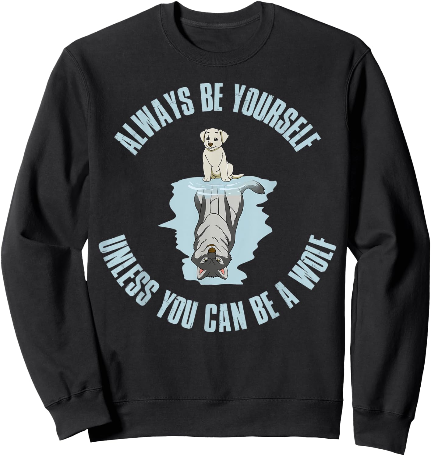 Always be yourself unless you can be a wolf Sweatshirt - Sweatshirt | Black