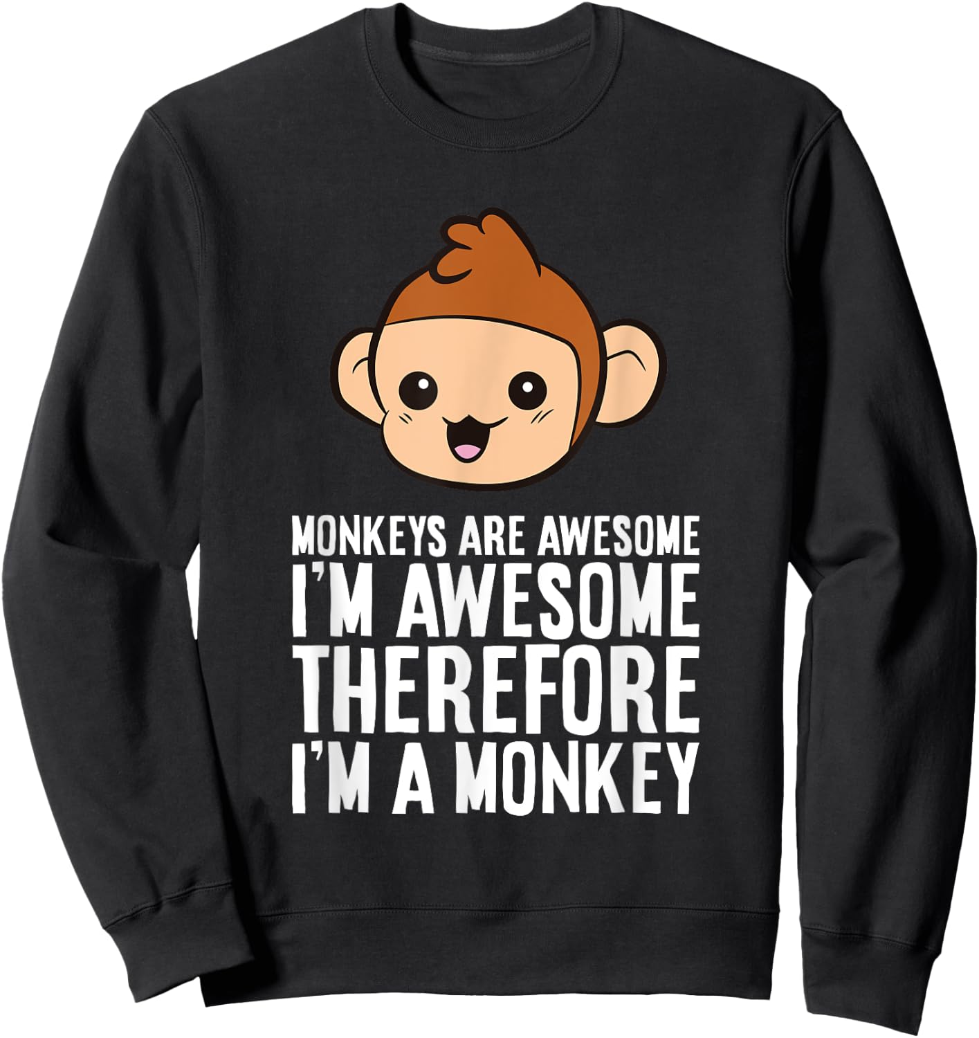 Monkeys Are Awesome I'm Awesome Therefore I'm A Monkey Sweatshirt - Sweatshirt | Black